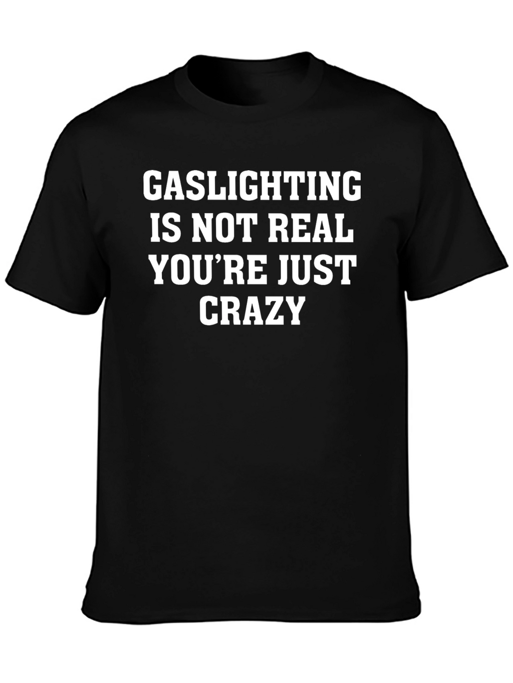 Gaslighting Is Not Real T-Shirt