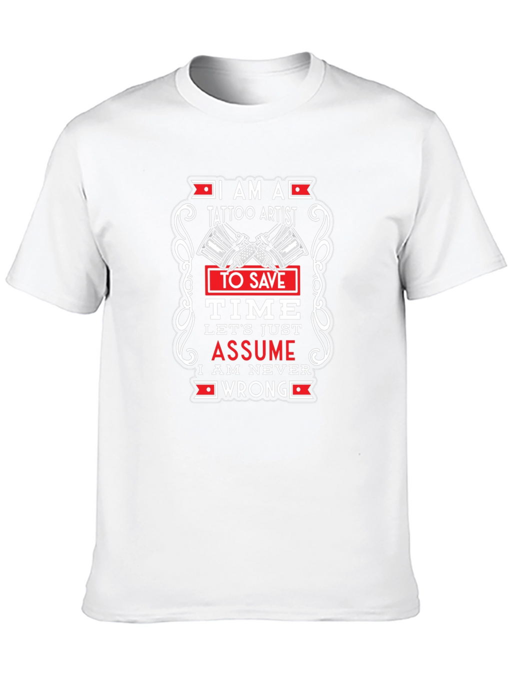 Tattoo Artist Graphic T-Shirt - Assume Im Right!