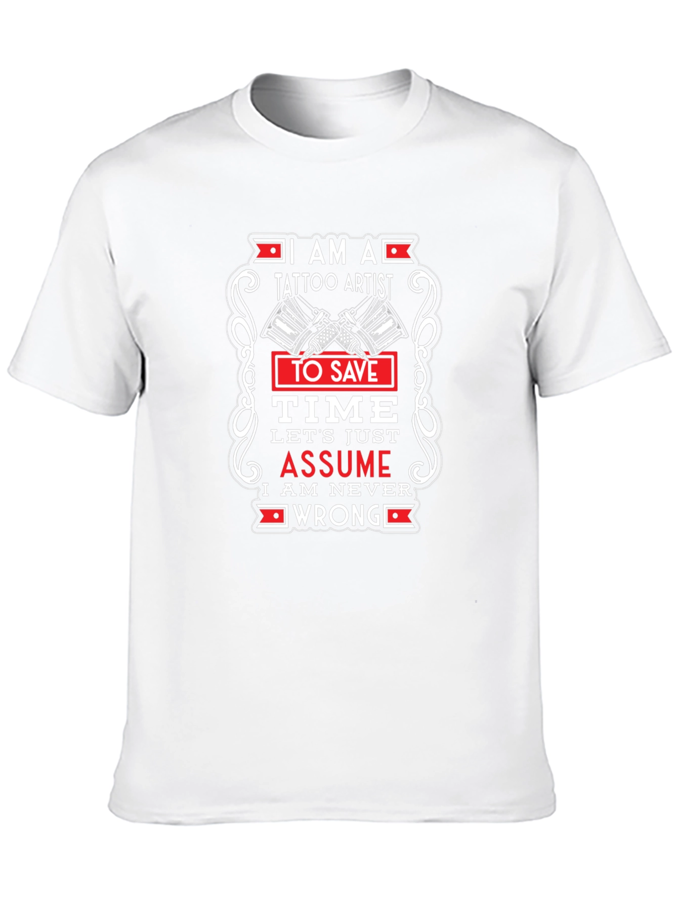 Tattoo Artist Graphic T-Shirt - Assume Im Right!