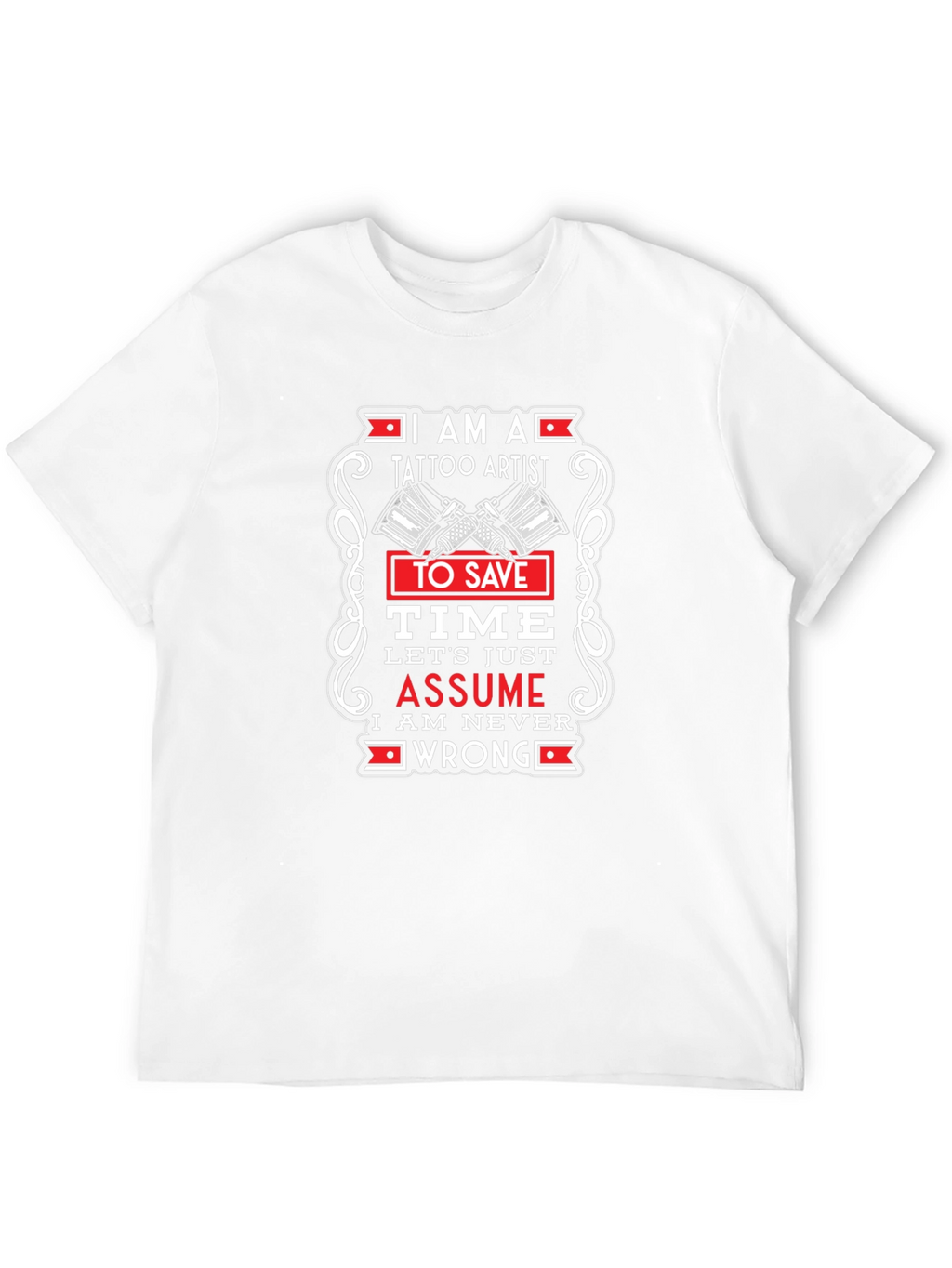 Tattoo Artist Graphic T-Shirt - Assume Im Right!