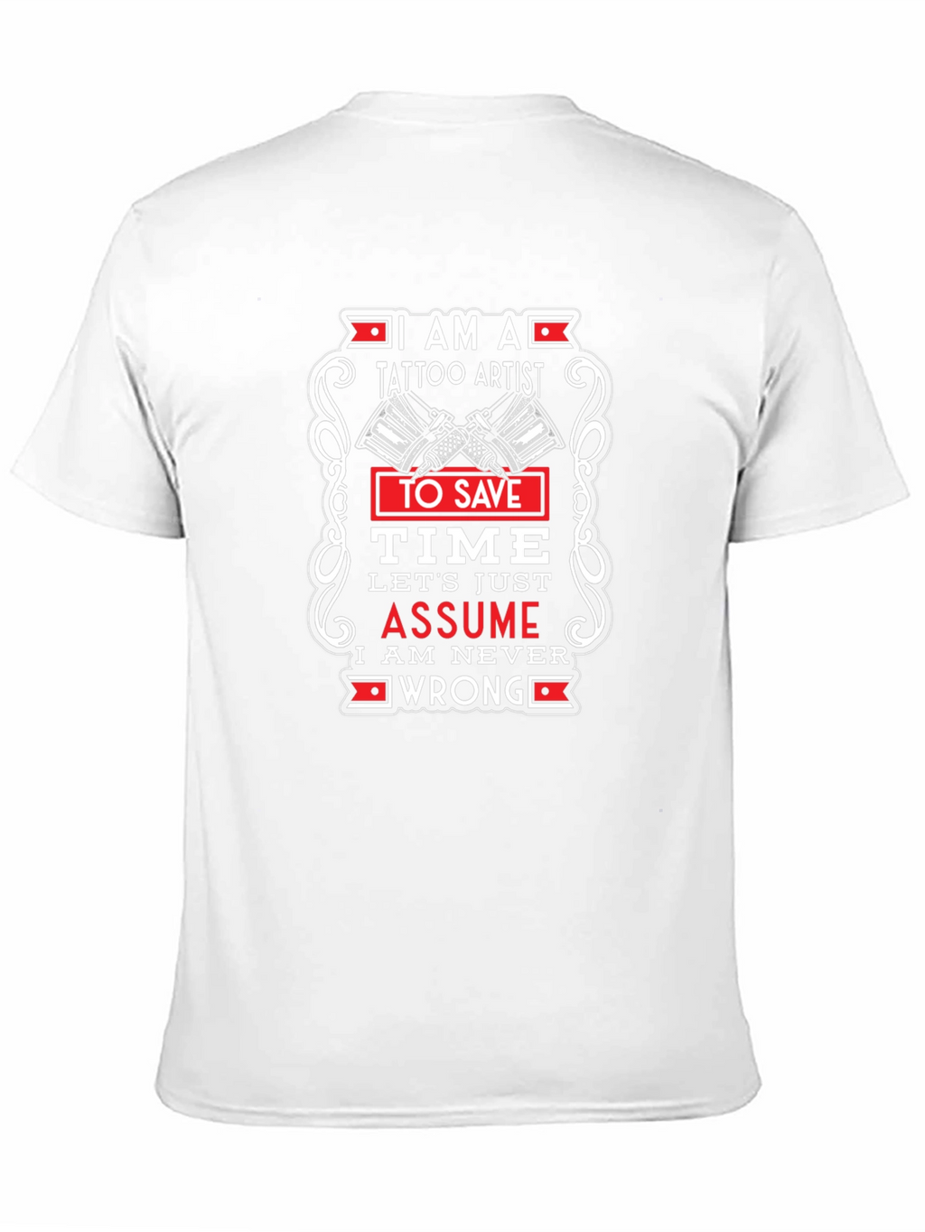 Tattoo Artist Graphic T-Shirt - Assume Im Right!