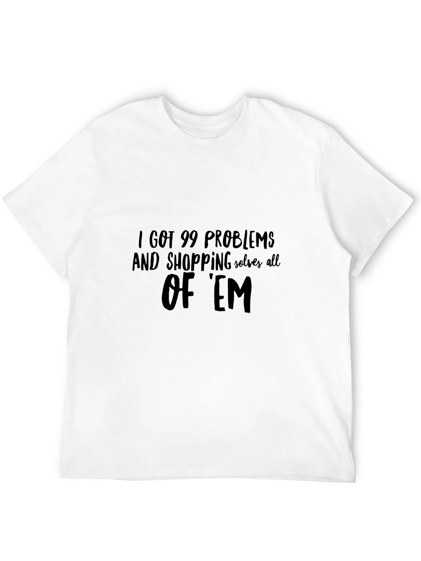 99 Problems Shopping T-Shirt