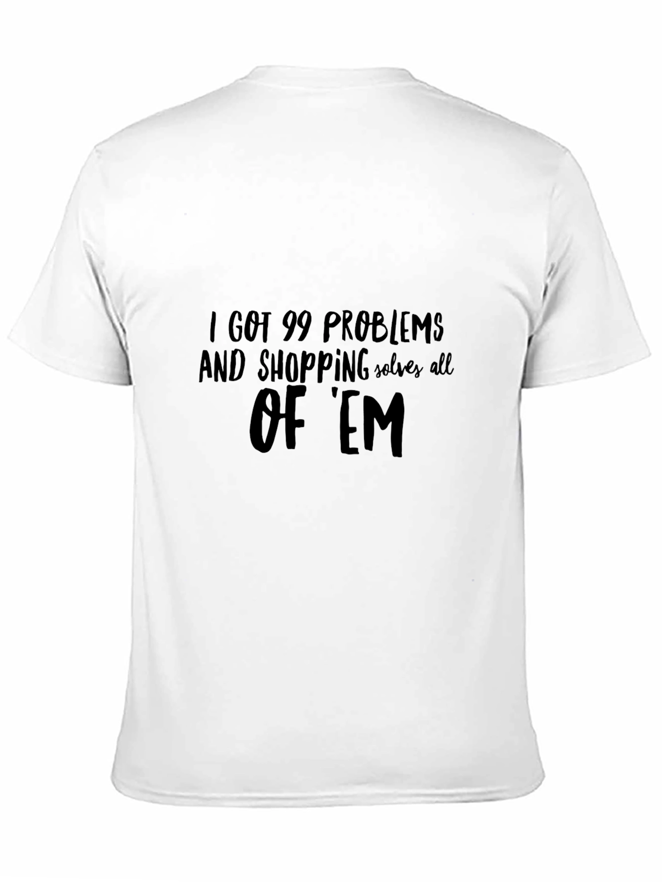 99 Problems Shopping T-Shirt