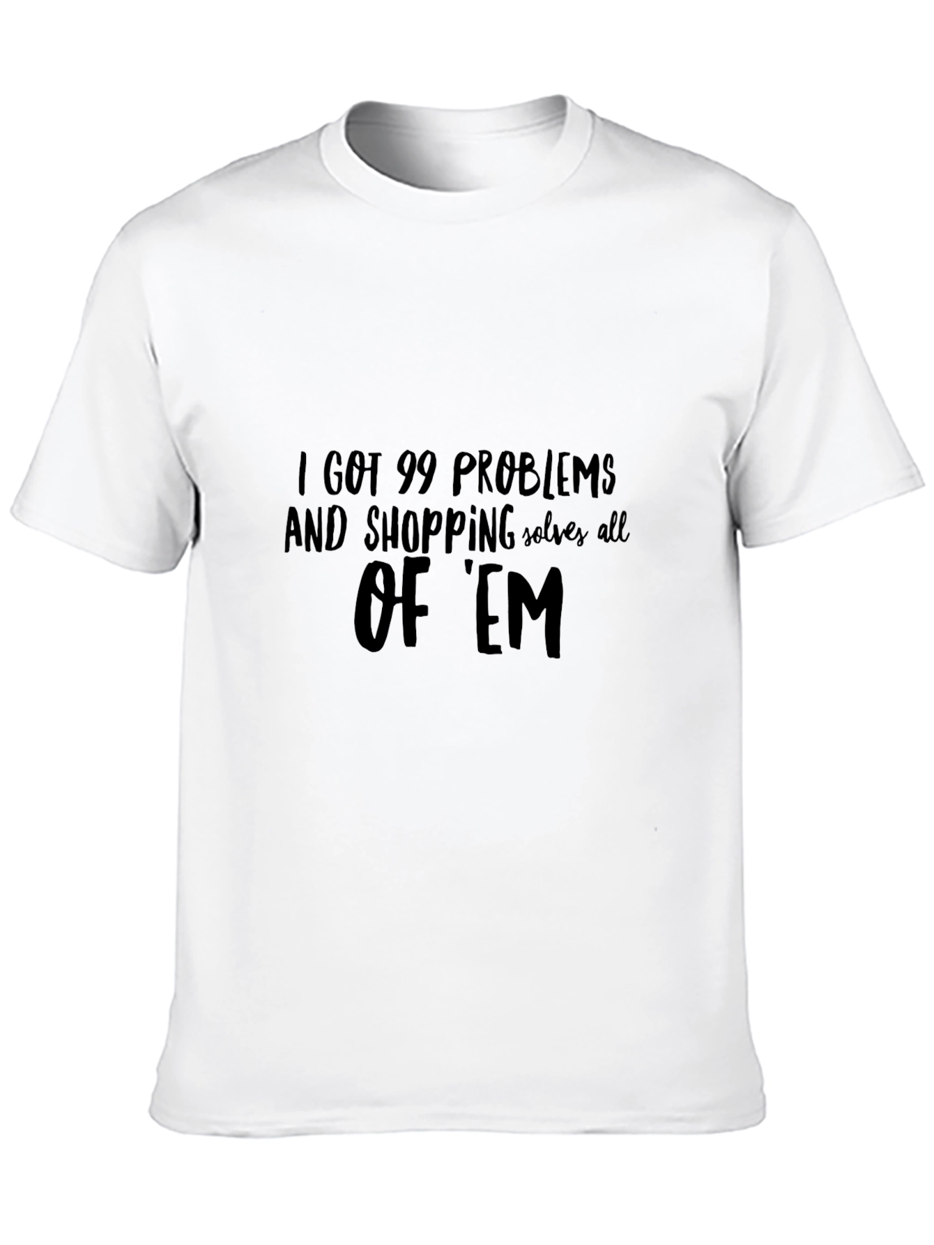 99 Problems Shopping T-Shirt