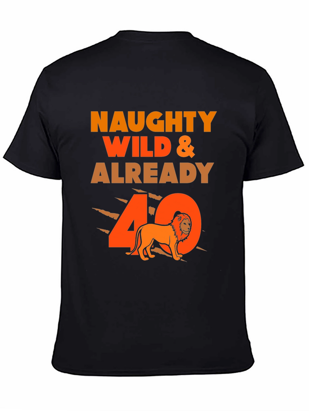 Naughty Wild & Already 40 T-Shirt