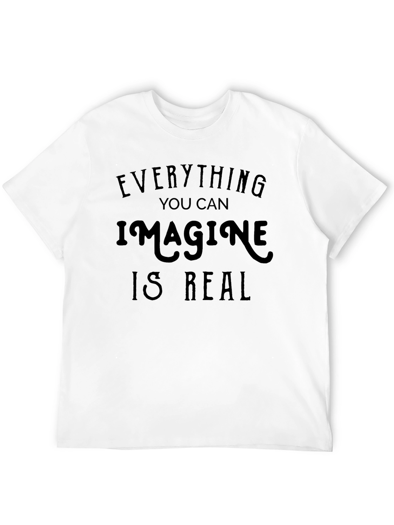 Inspirational Quote Tee: Everything You Can Imagine Is Real