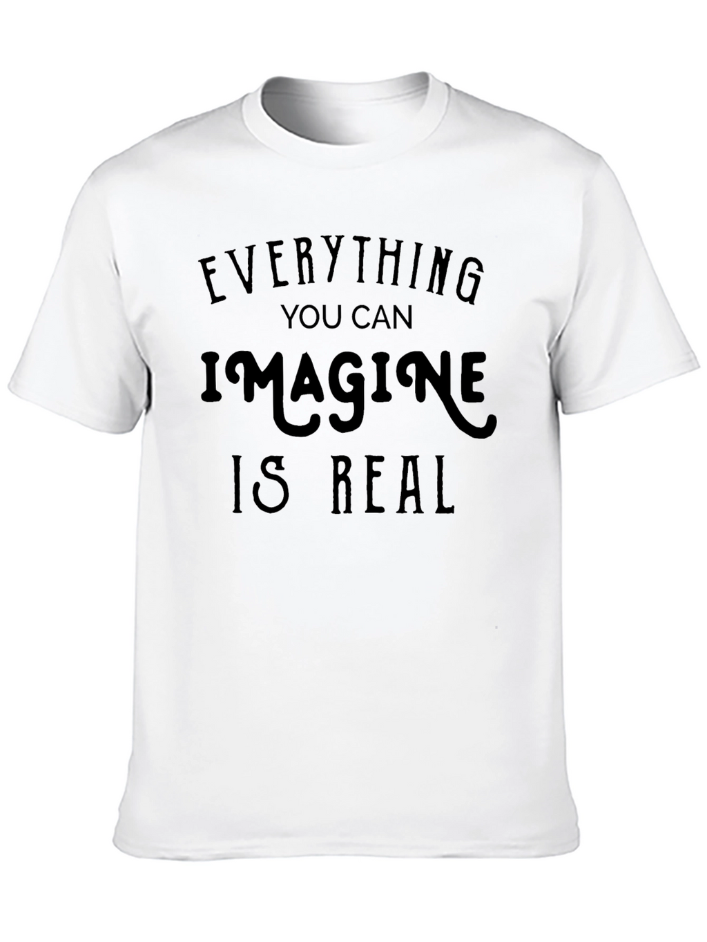 Inspirational Quote Tee: Everything You Can Imagine Is Real