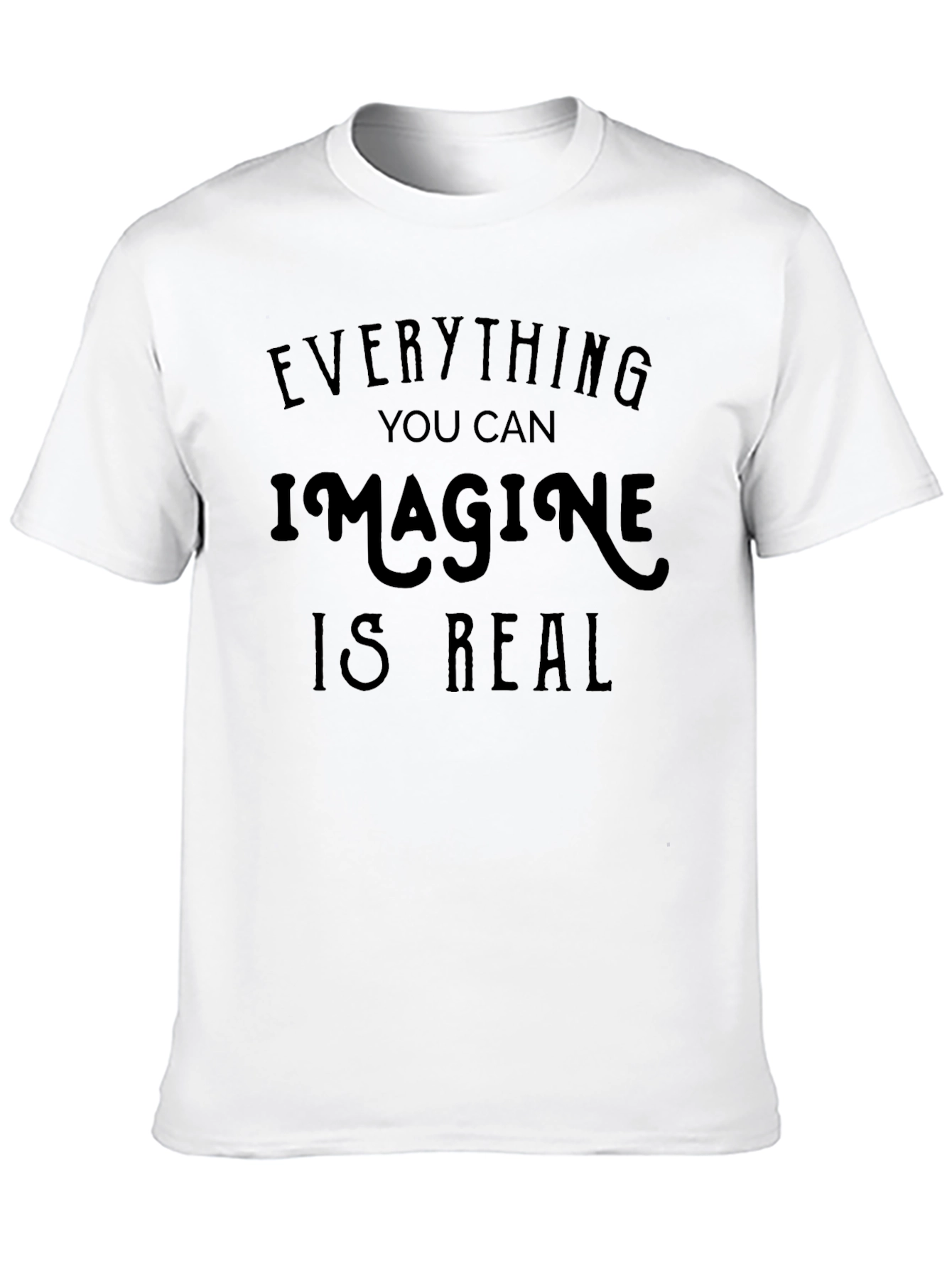 Inspirational Quote Tee: Everything You Can Imagine Is Real