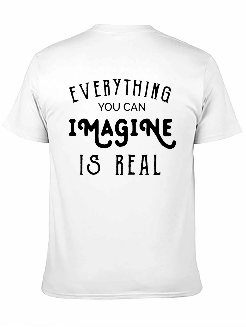 Inspirational Quote Tee: Everything You Can Imagine Is Real