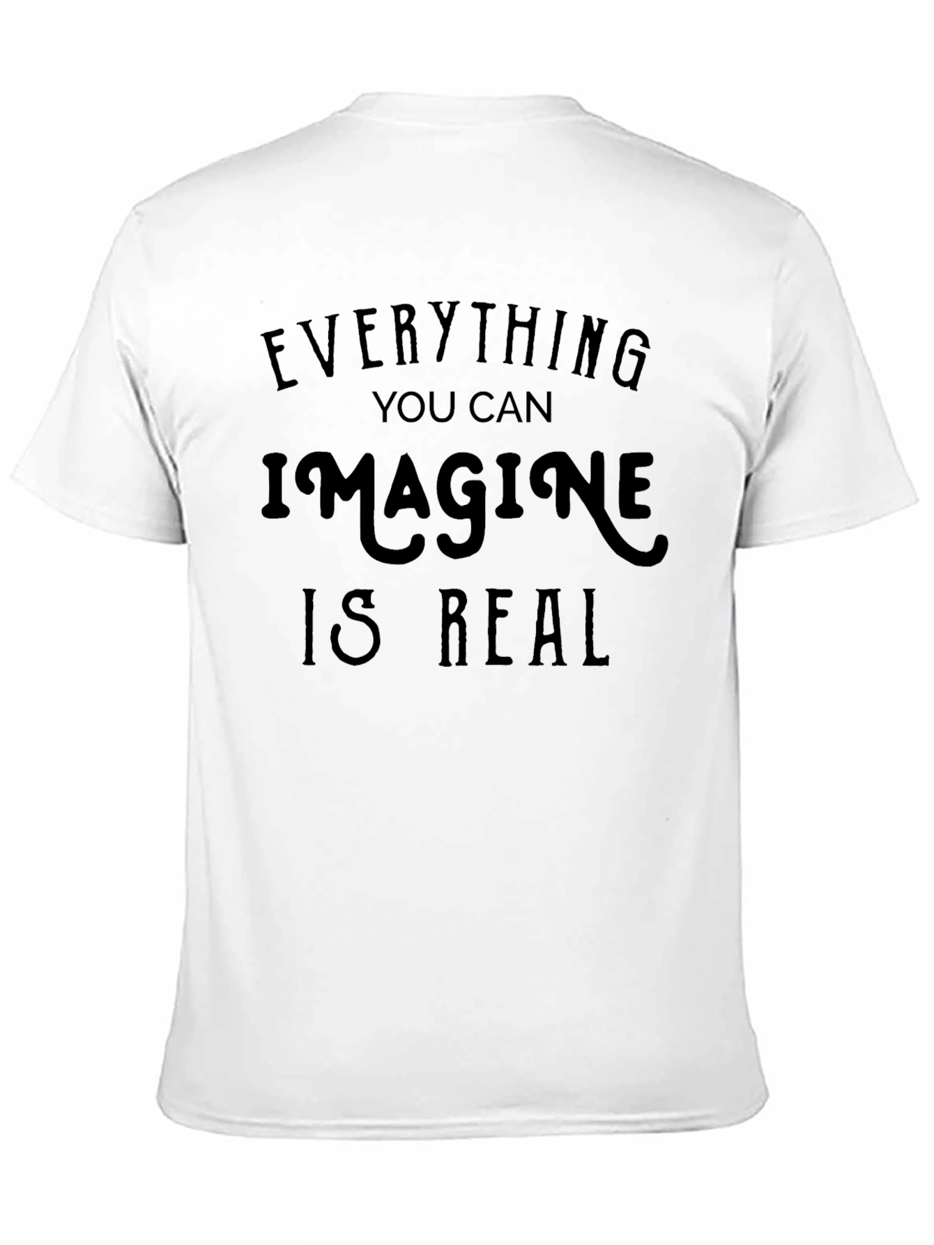 Inspirational Quote Tee: Everything You Can Imagine Is Real