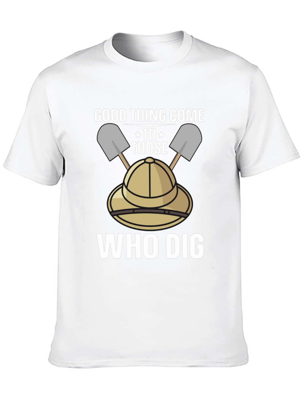 Good Thing Come To Those Who Dig T-Shirt