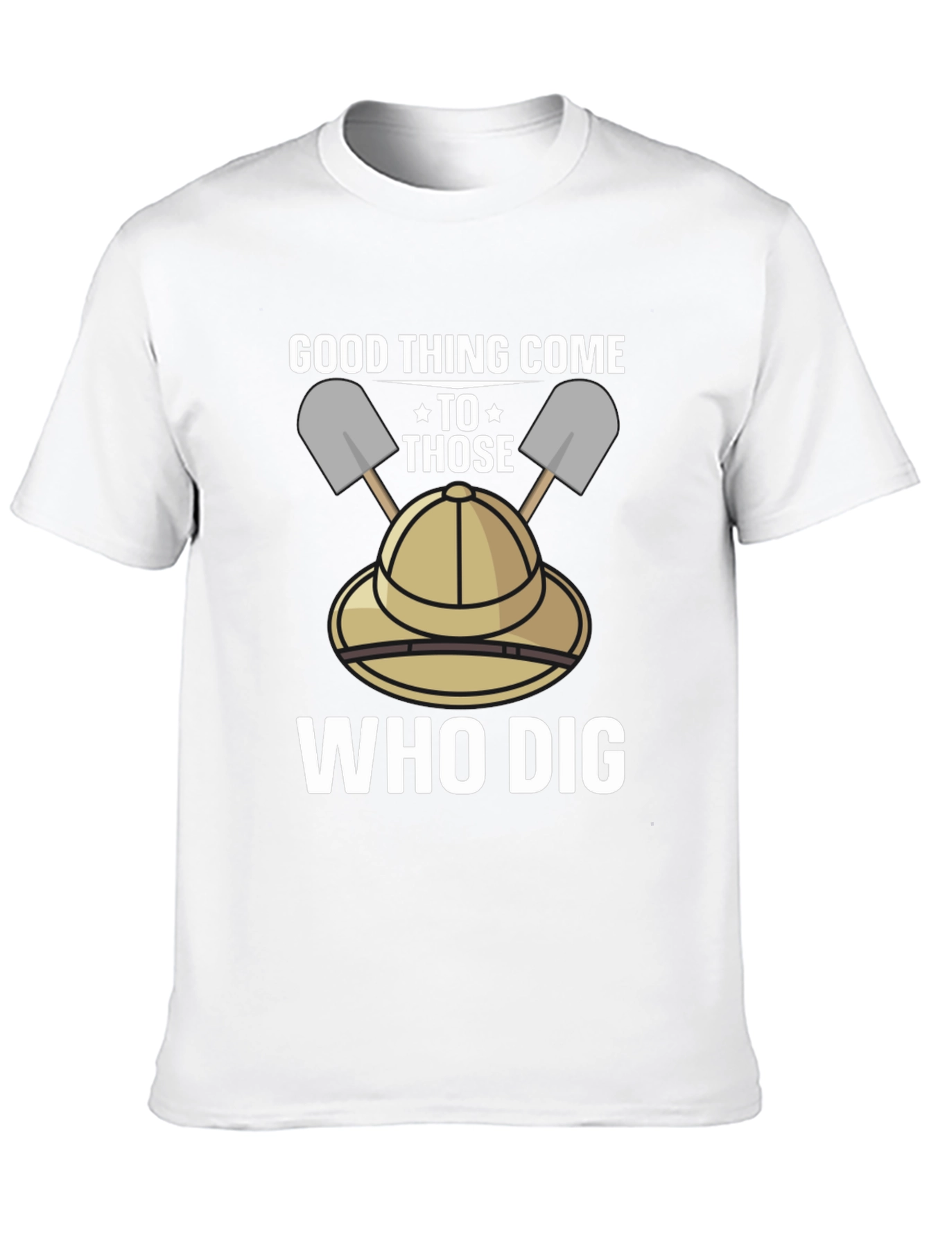 Good Thing Come To Those Who Dig T-Shirt