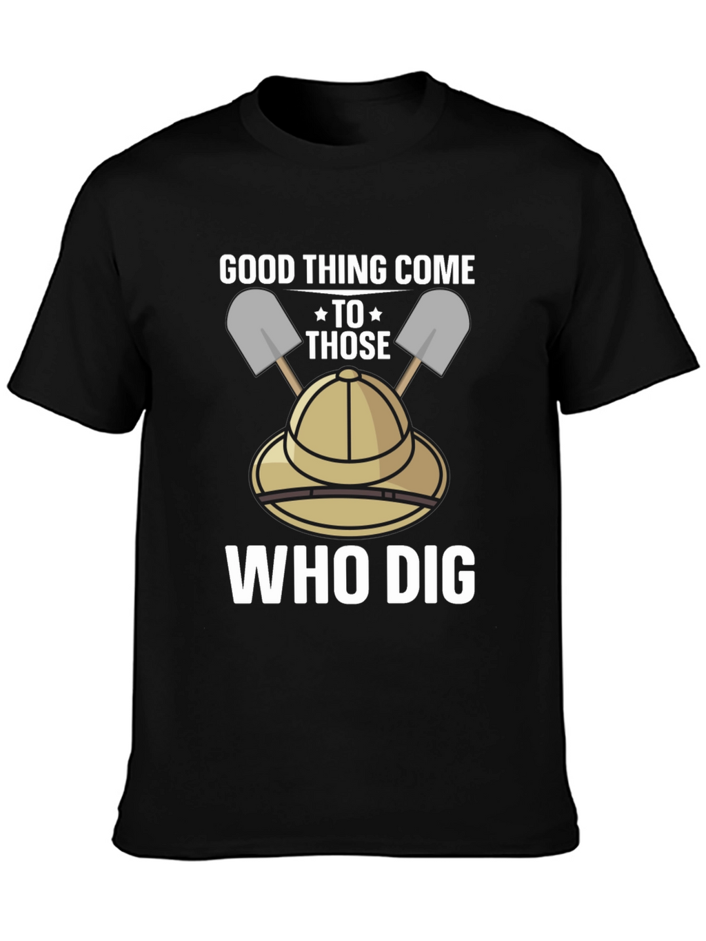 Good Thing Come To Those Who Dig T-Shirt