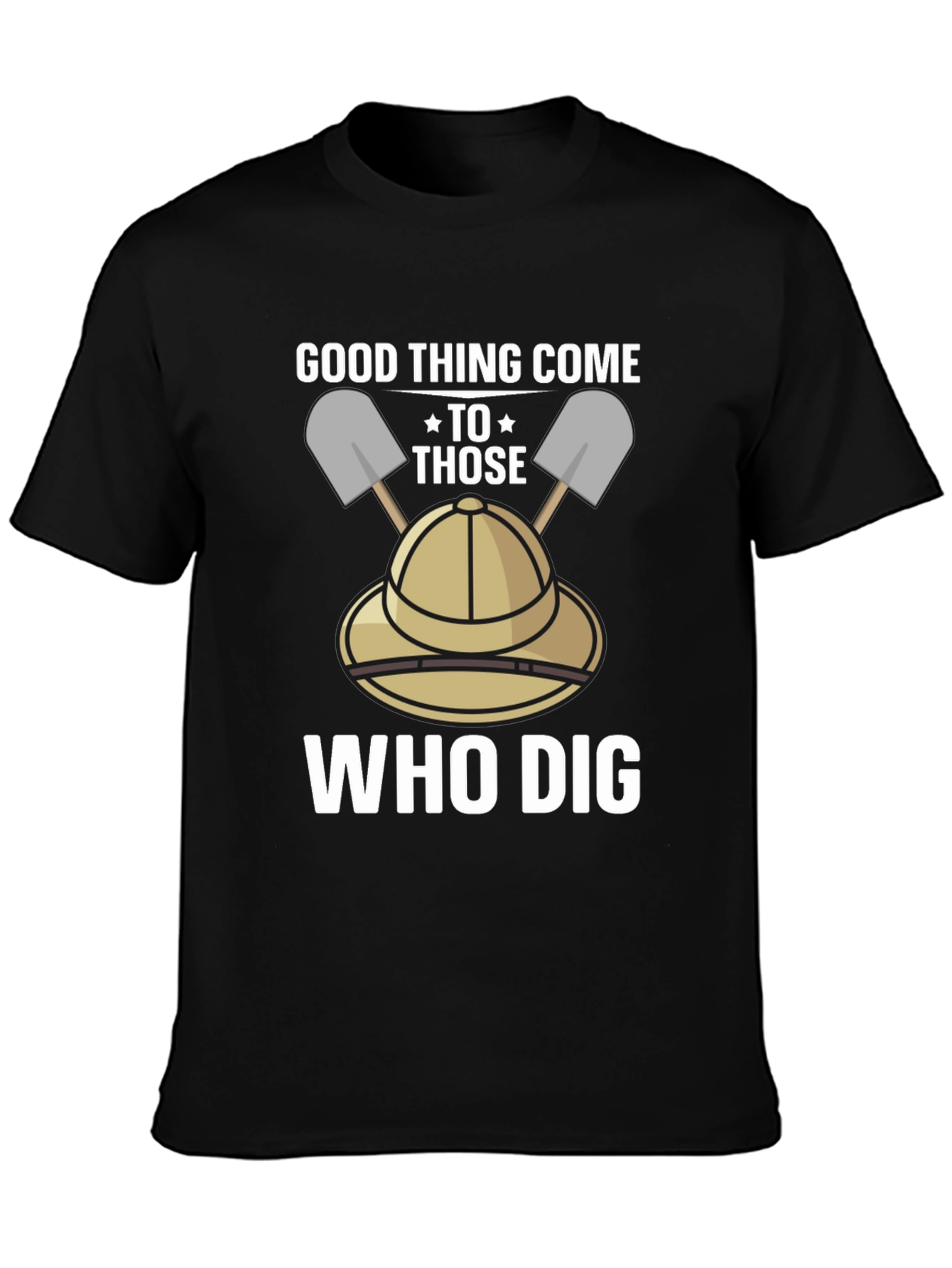 Good Thing Come To Those Who Dig T-Shirt