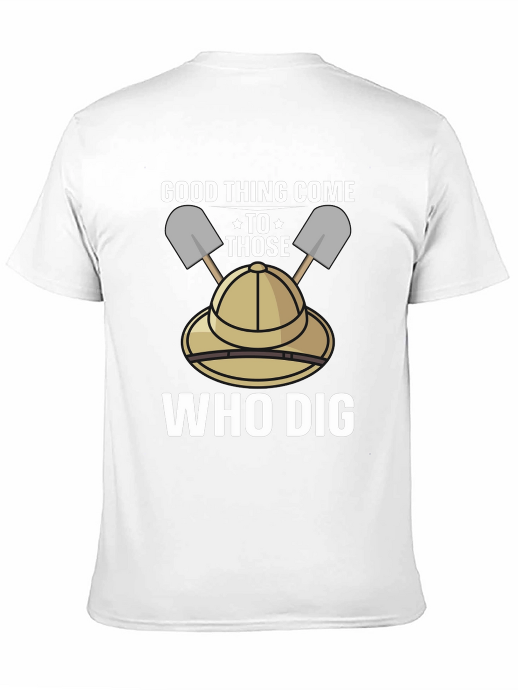 Good Thing Come To Those Who Dig T-Shirt