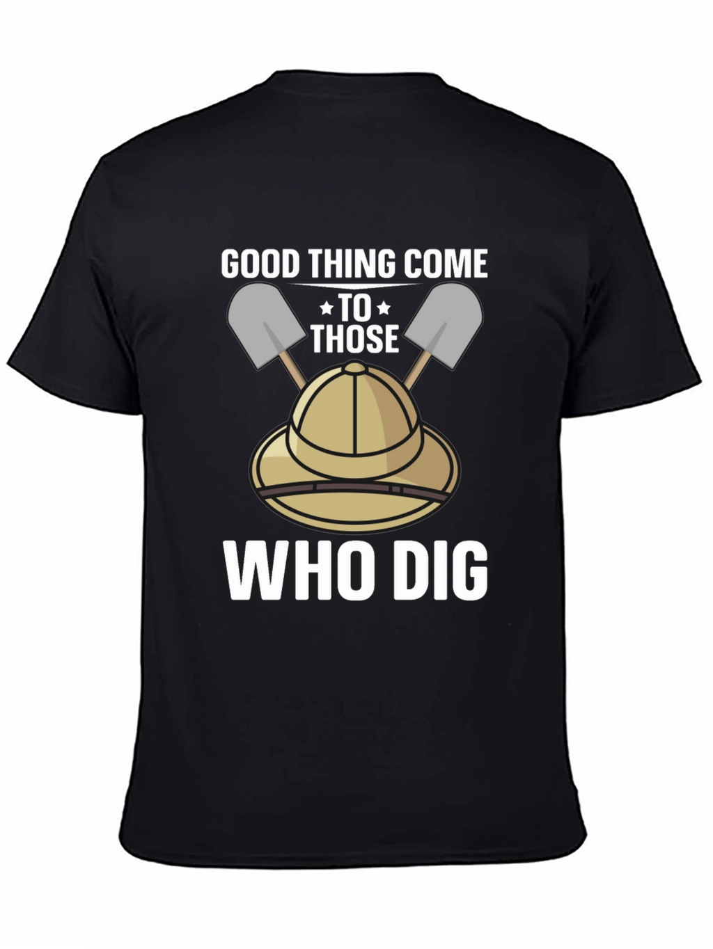 Good Thing Come To Those Who Dig T-Shirt