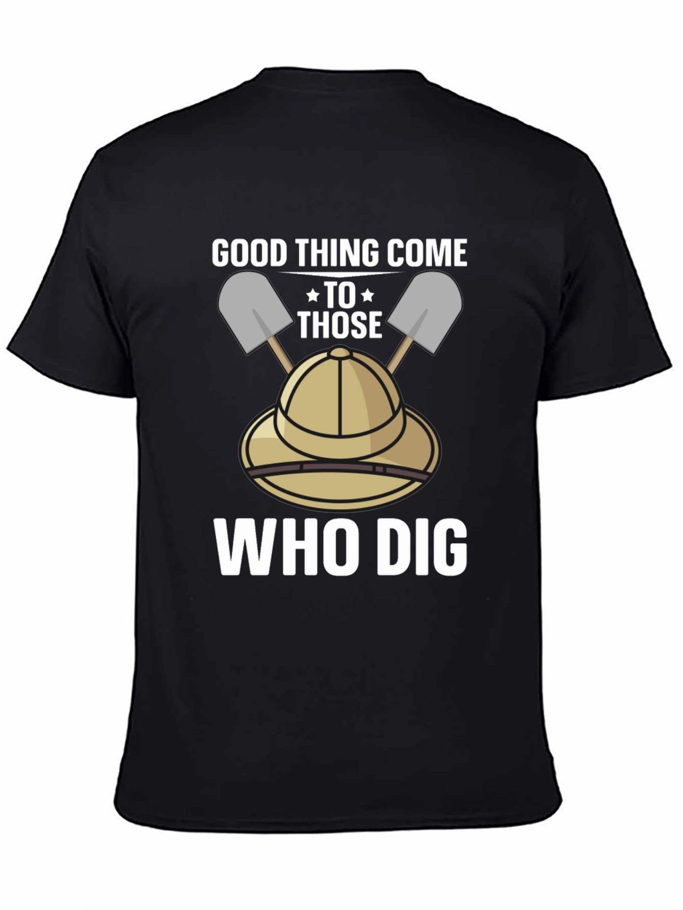 Good Thing Come To Those Who Dig T-Shirt