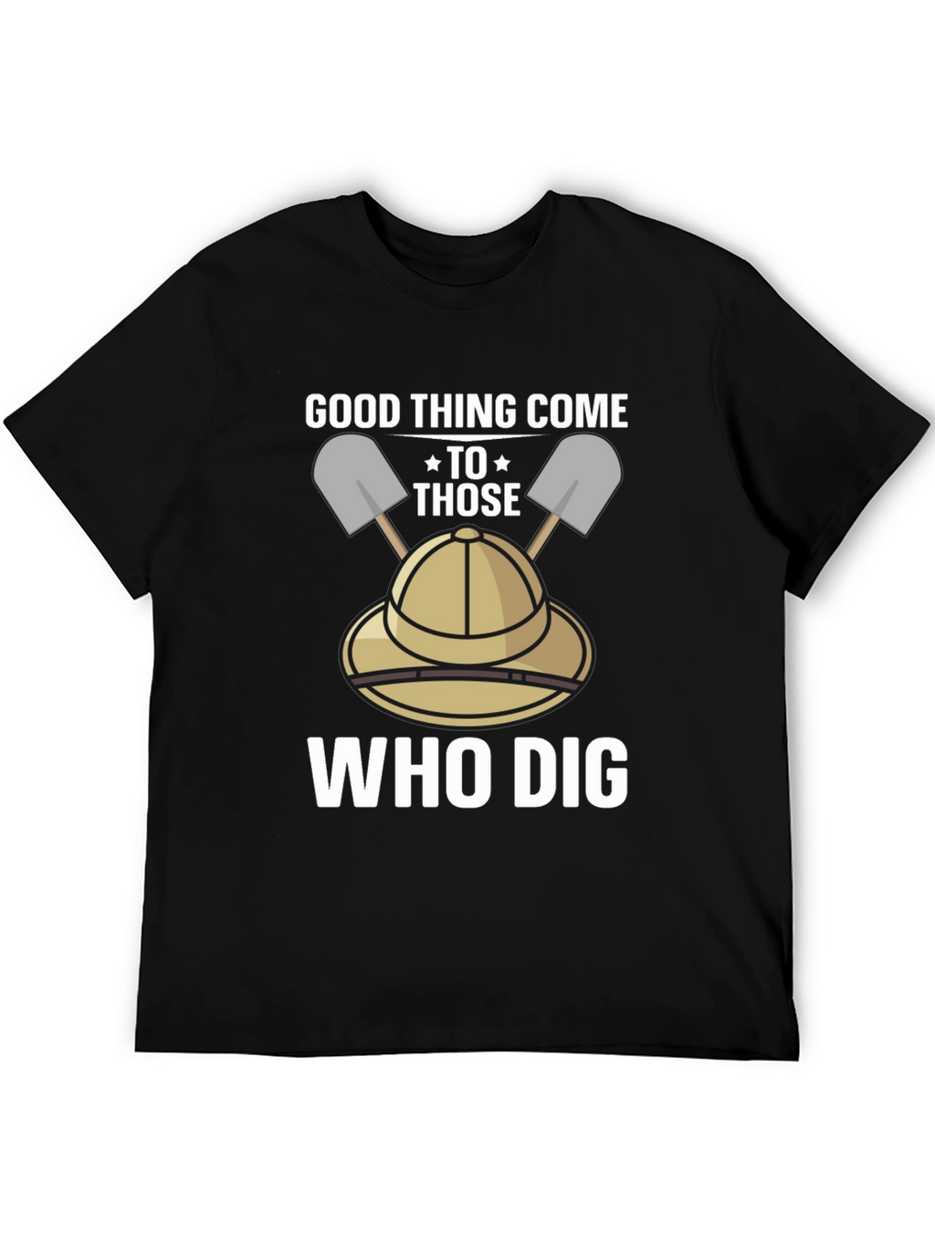 Good Thing Come To Those Who Dig T-Shirt