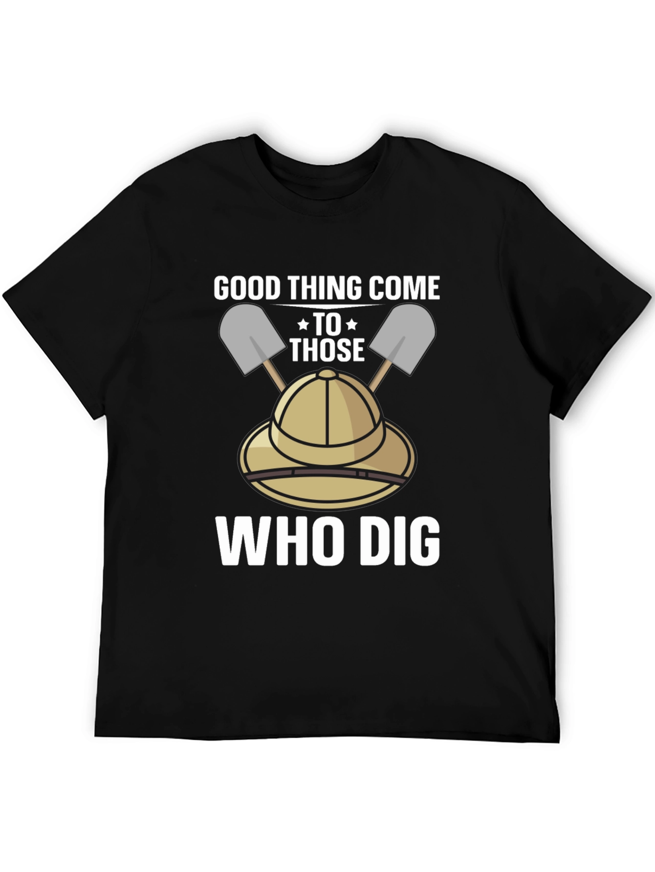 Good Thing Come To Those Who Dig T-Shirt