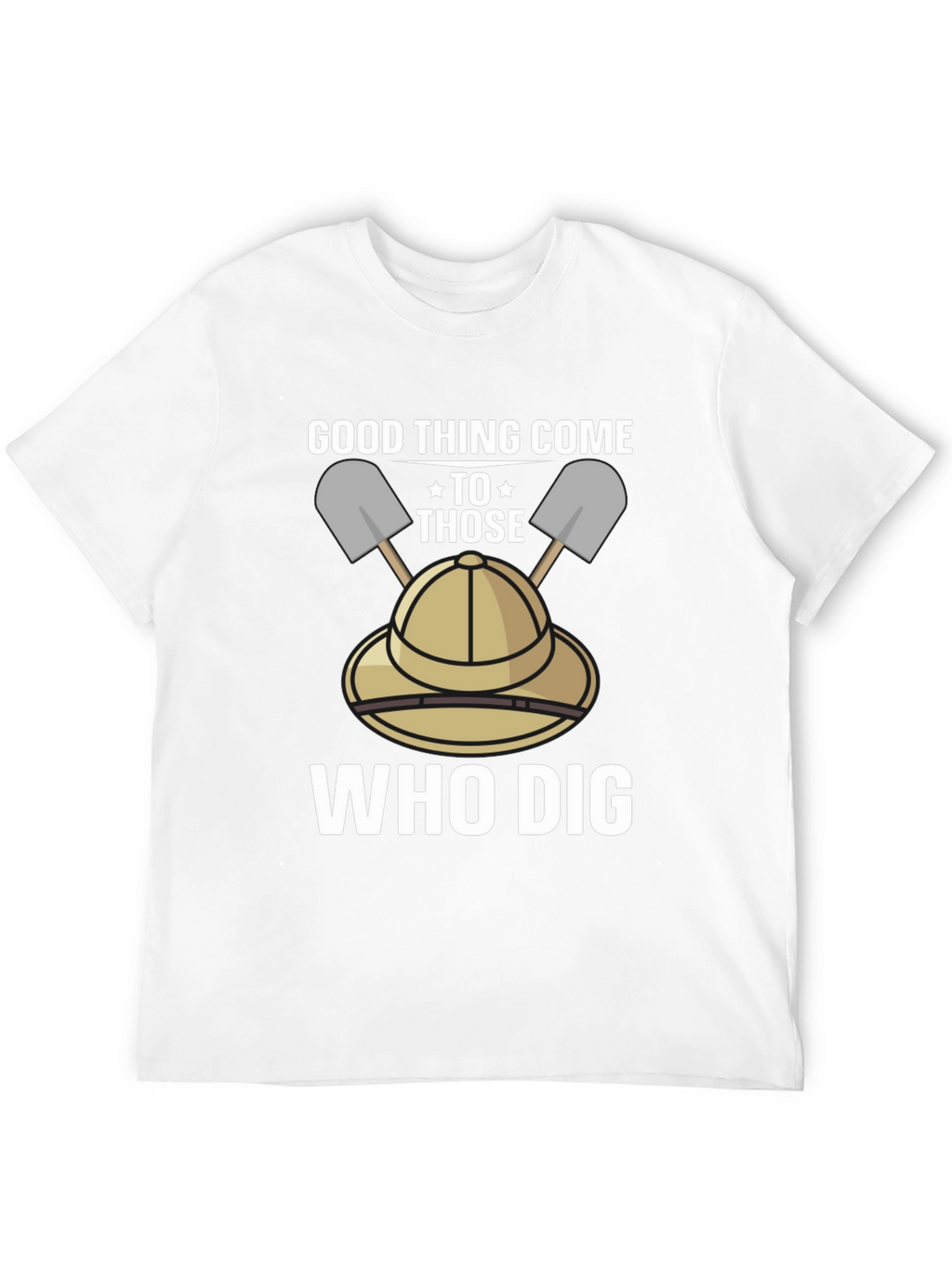 Good Thing Come To Those Who Dig T-Shirt