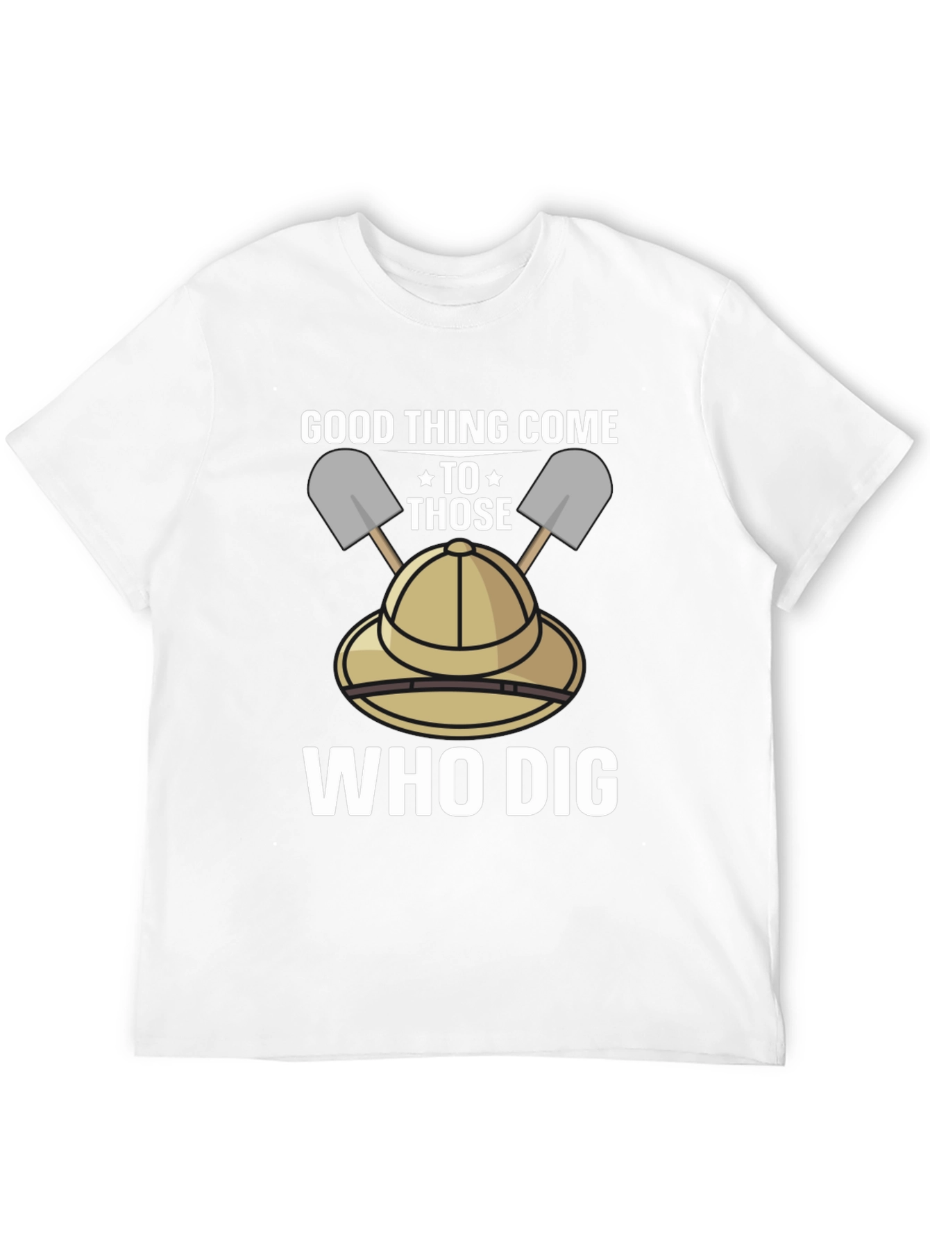 Good Thing Come To Those Who Dig T-Shirt