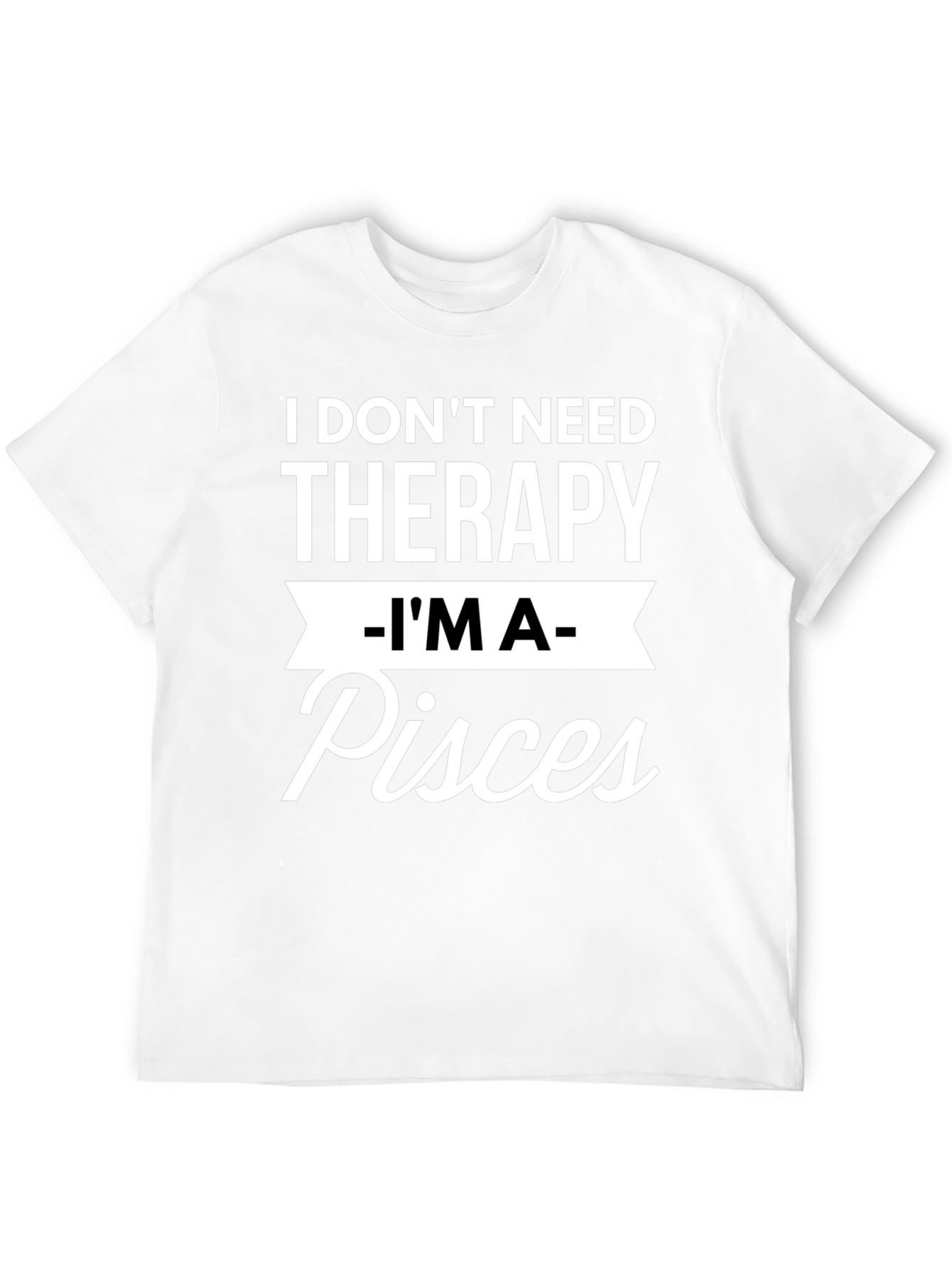 I Dont Need Therapy Im A Pisces T-Shirt