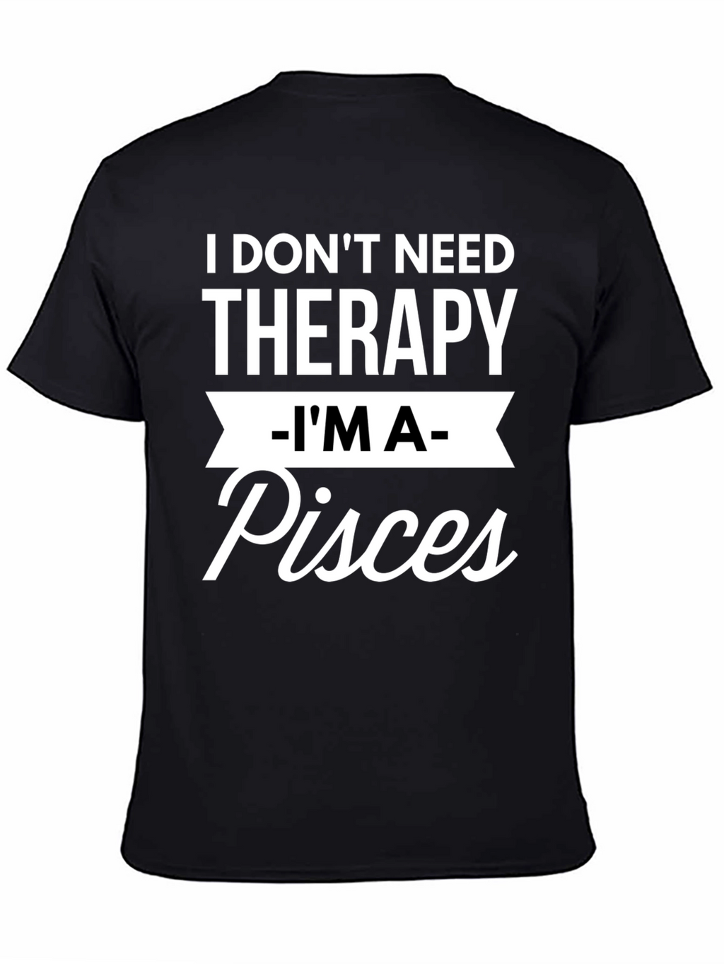 I Dont Need Therapy Im A Pisces T-Shirt