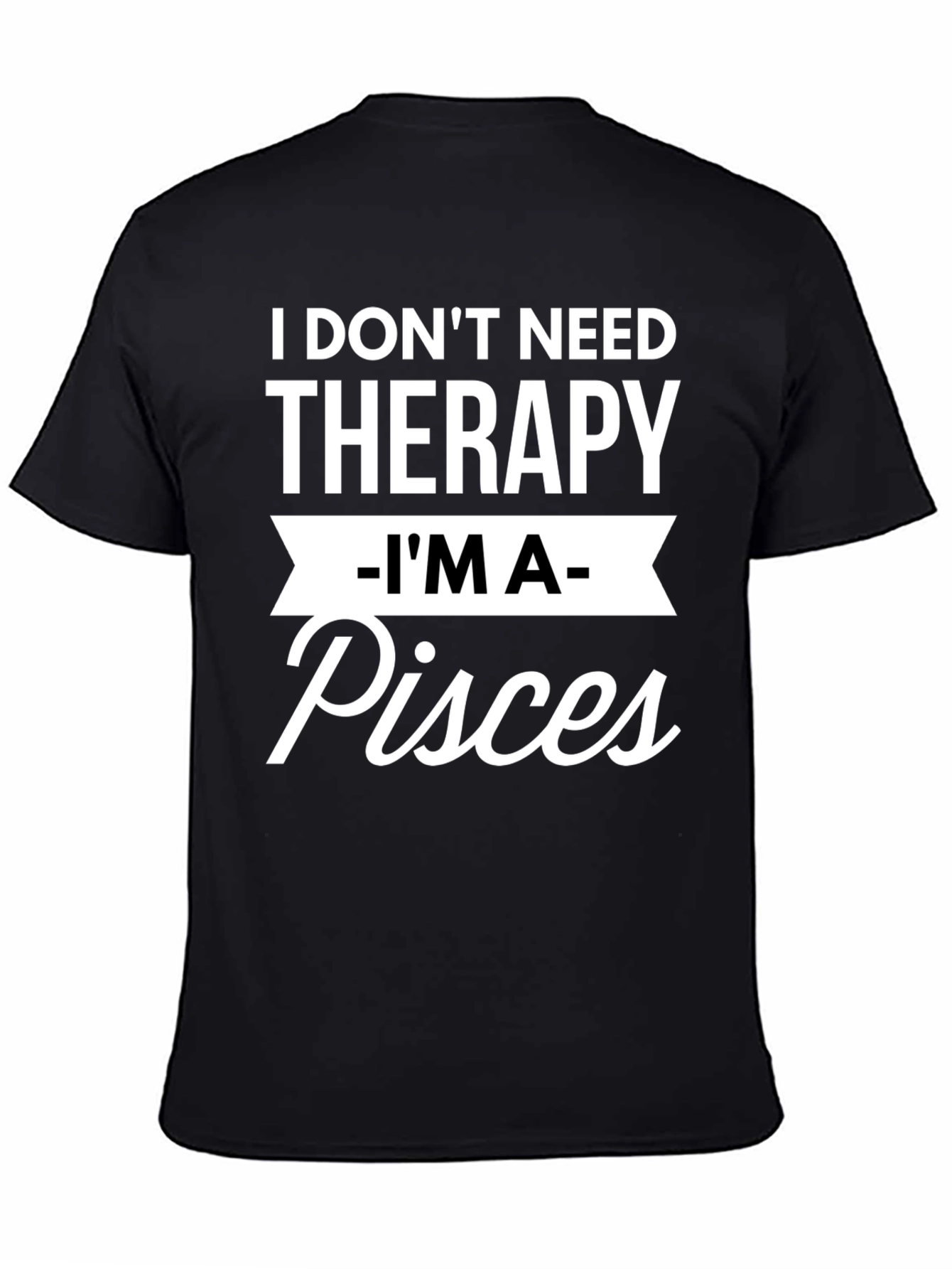 I Dont Need Therapy Im A Pisces T-Shirt