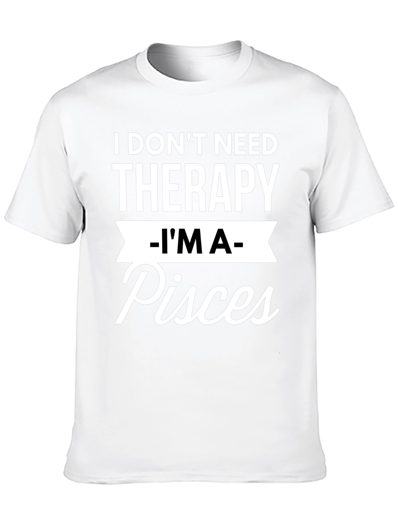 I Dont Need Therapy Im A Pisces T-Shirt