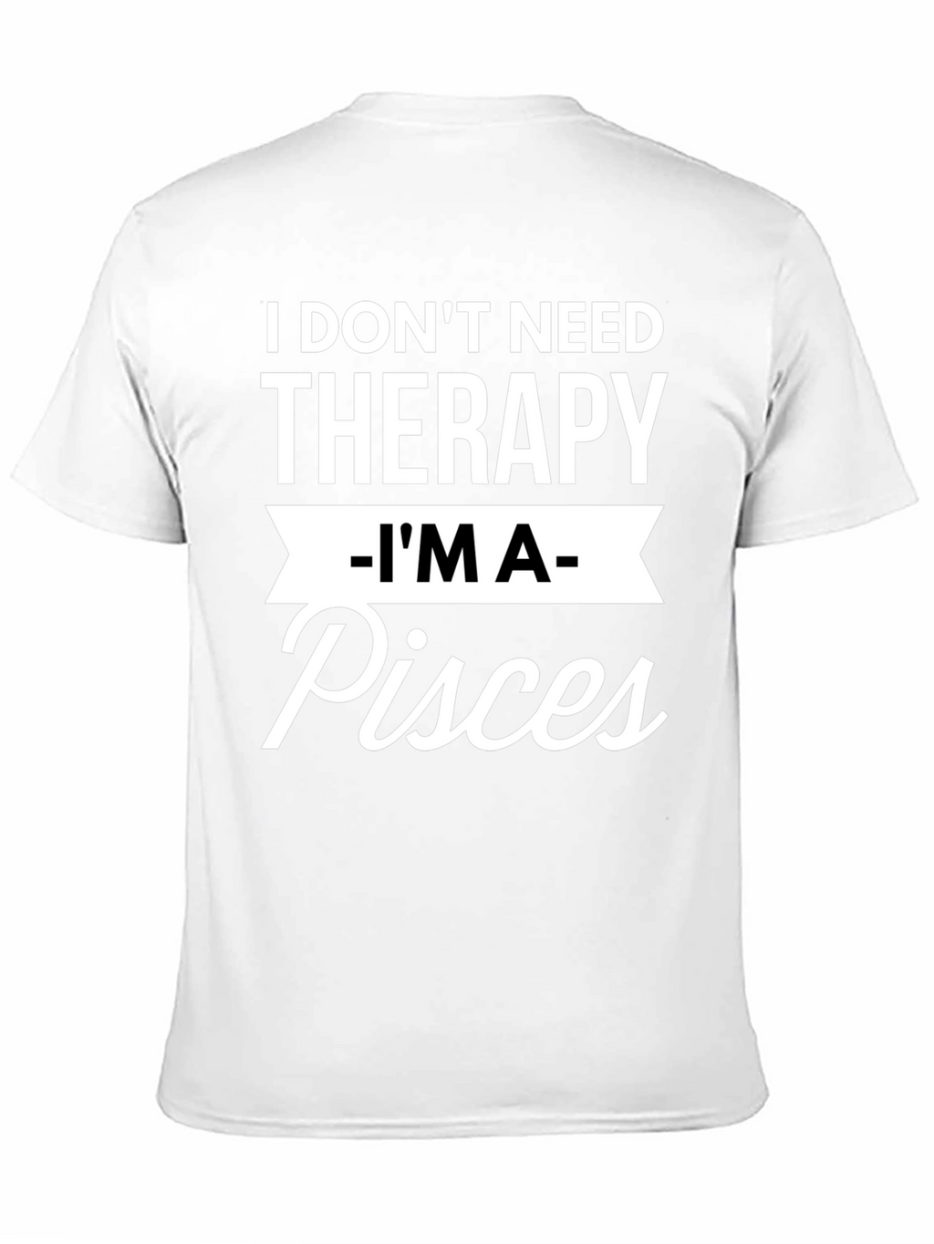 I Dont Need Therapy Im A Pisces T-Shirt