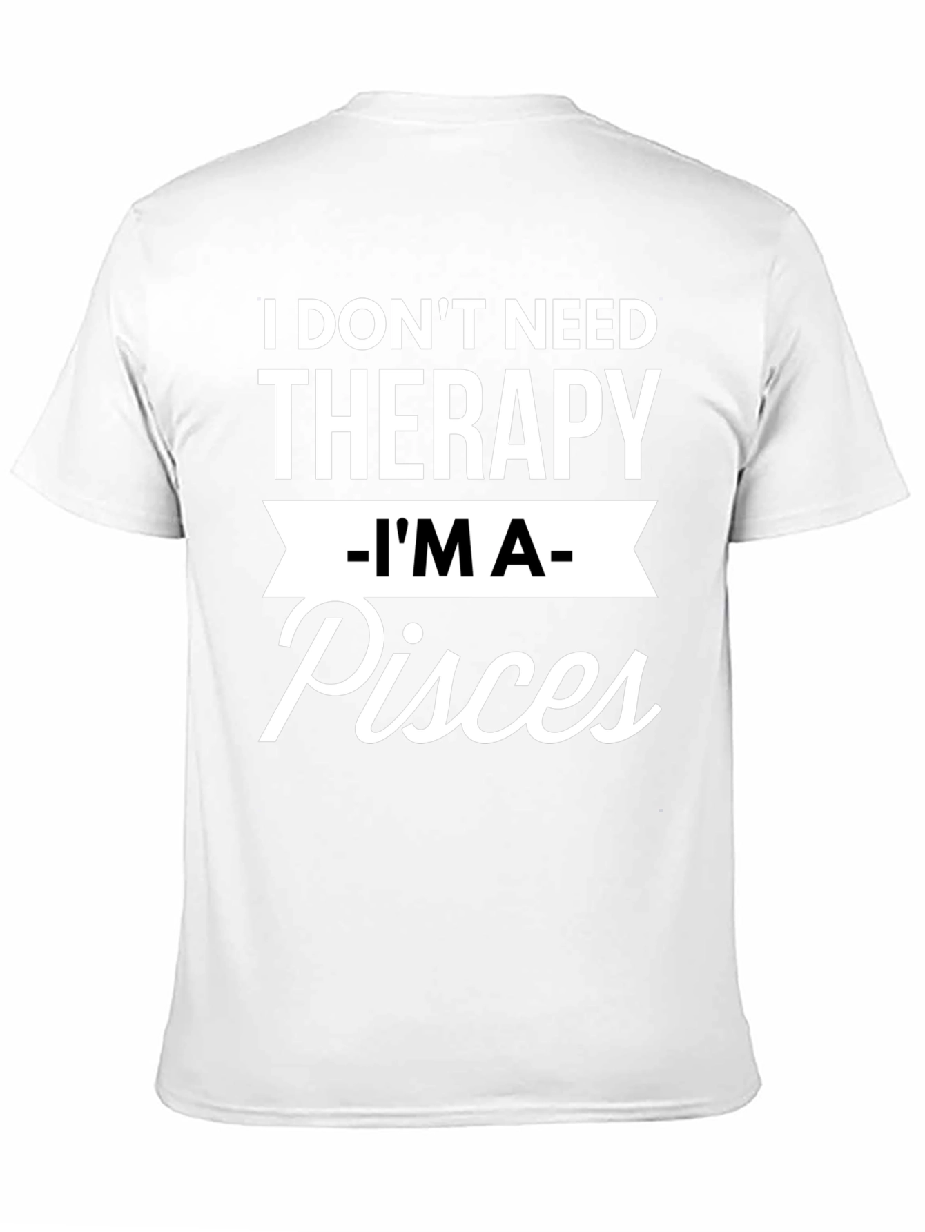 I Dont Need Therapy Im A Pisces T-Shirt
