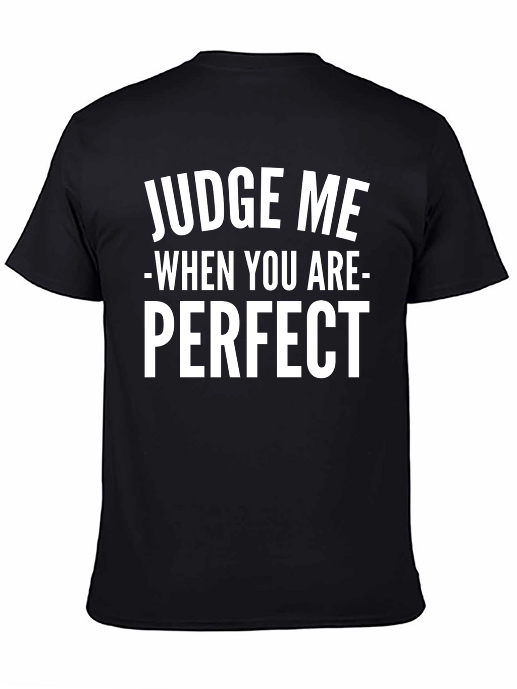 Judge Me When Youre Perfect Black T-Shirt