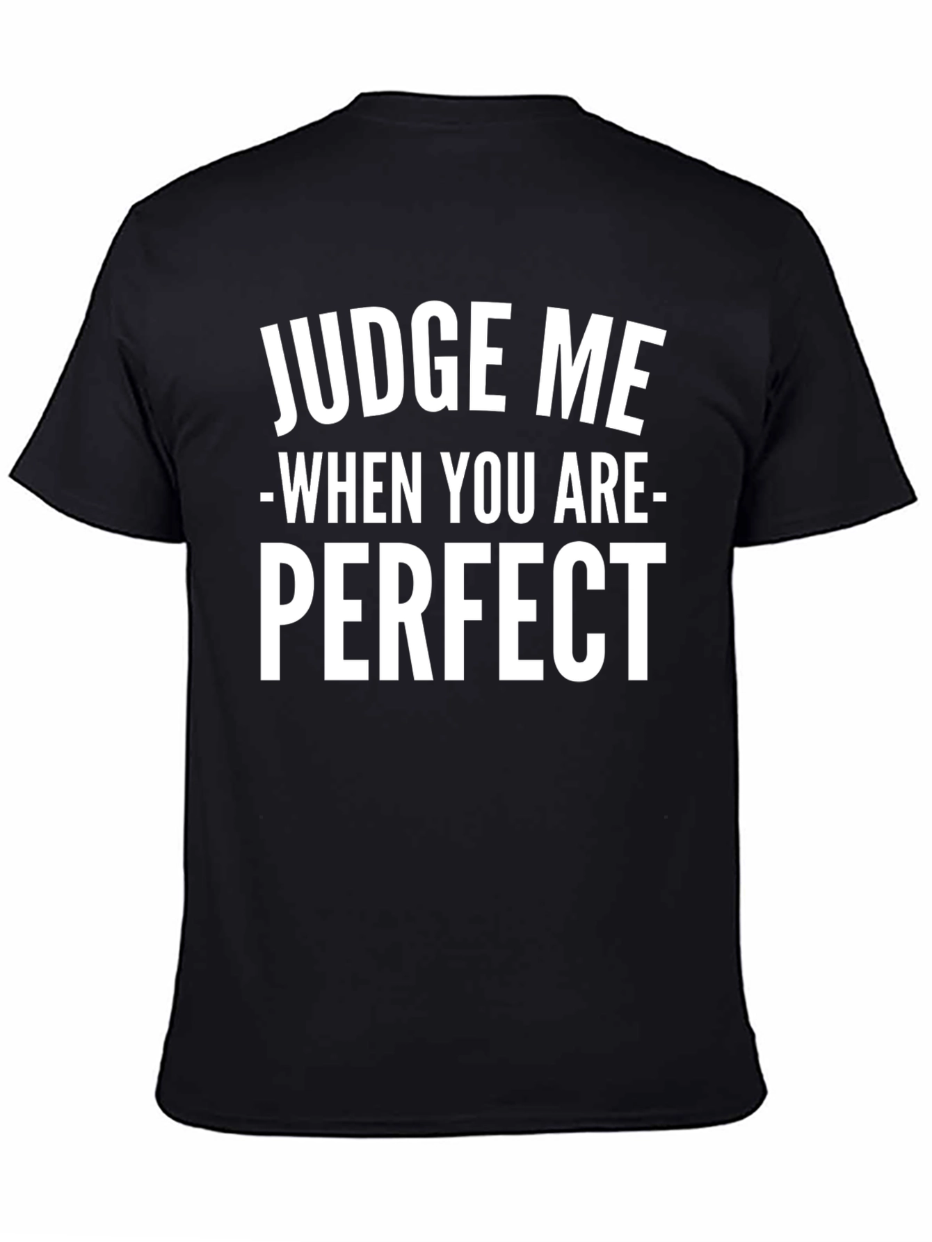 Judge Me When Youre Perfect Black T-Shirt