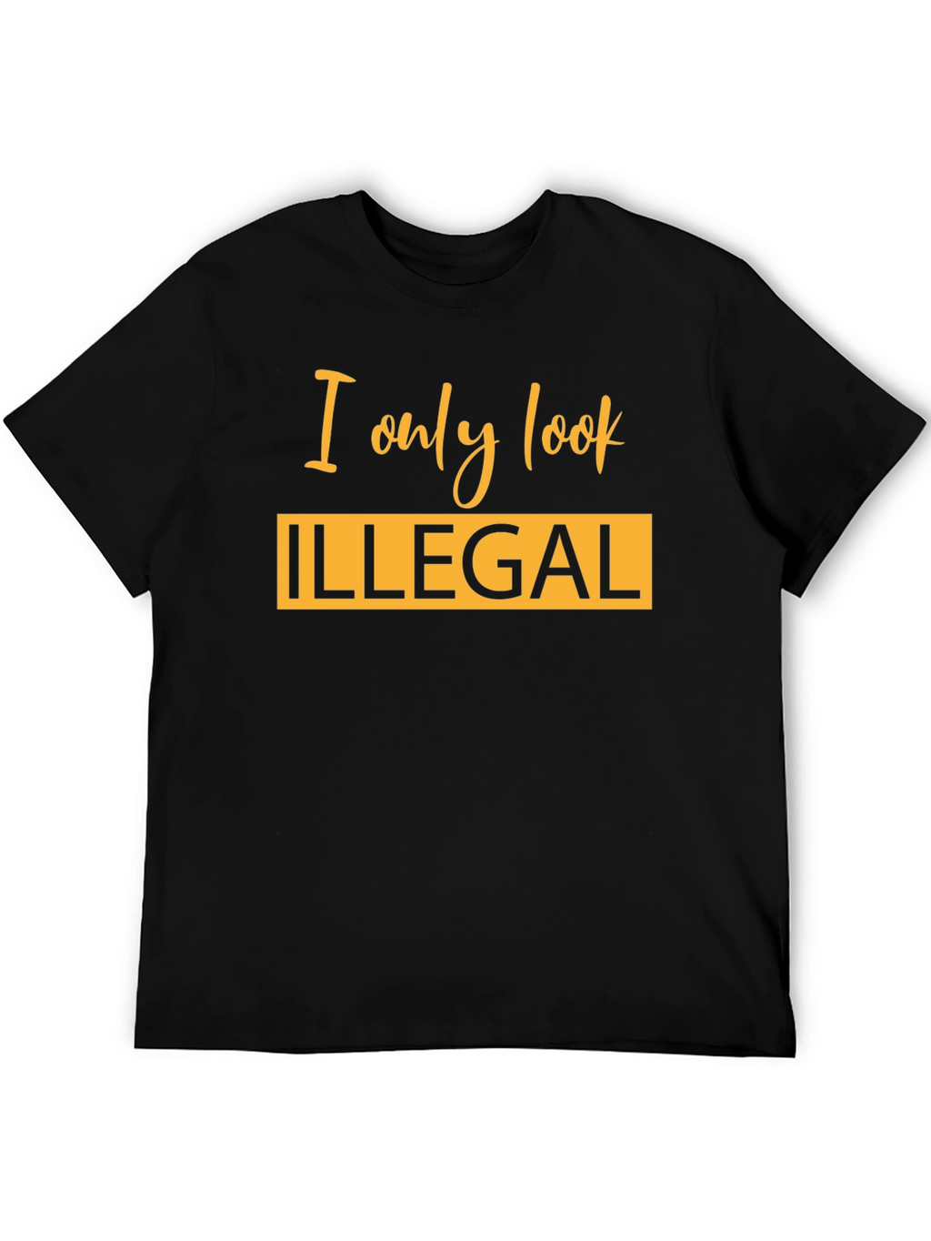 I Only Look Illegal Graphic T-Shirt