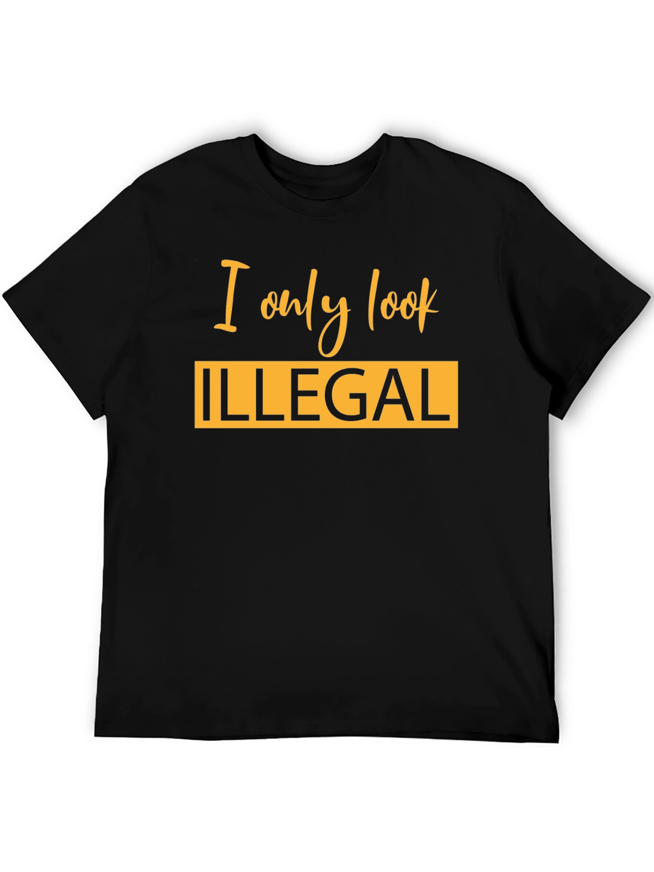 I Only Look Illegal Graphic T-Shirt
