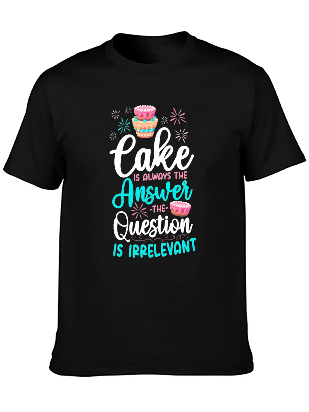 Cake is Always The Answer T-Shirt