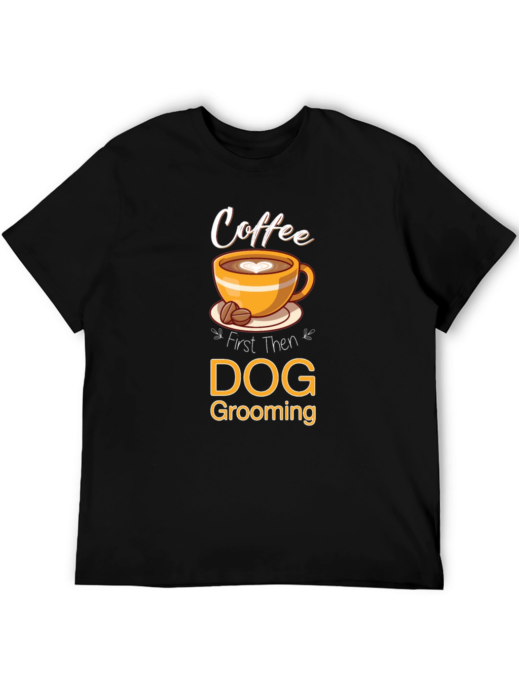 Coffee Then Dog Grooming T-Shirt