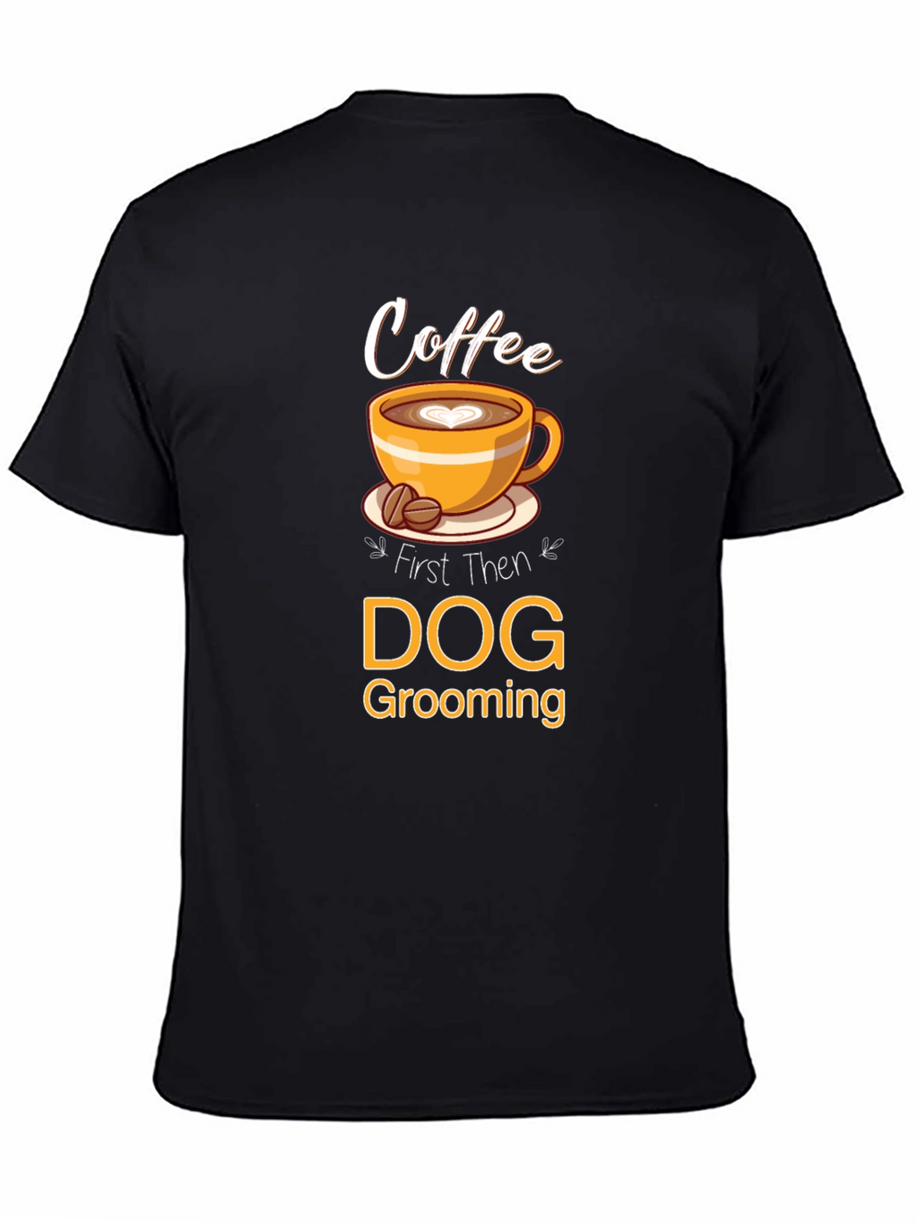 Coffee Then Dog Grooming T-Shirt