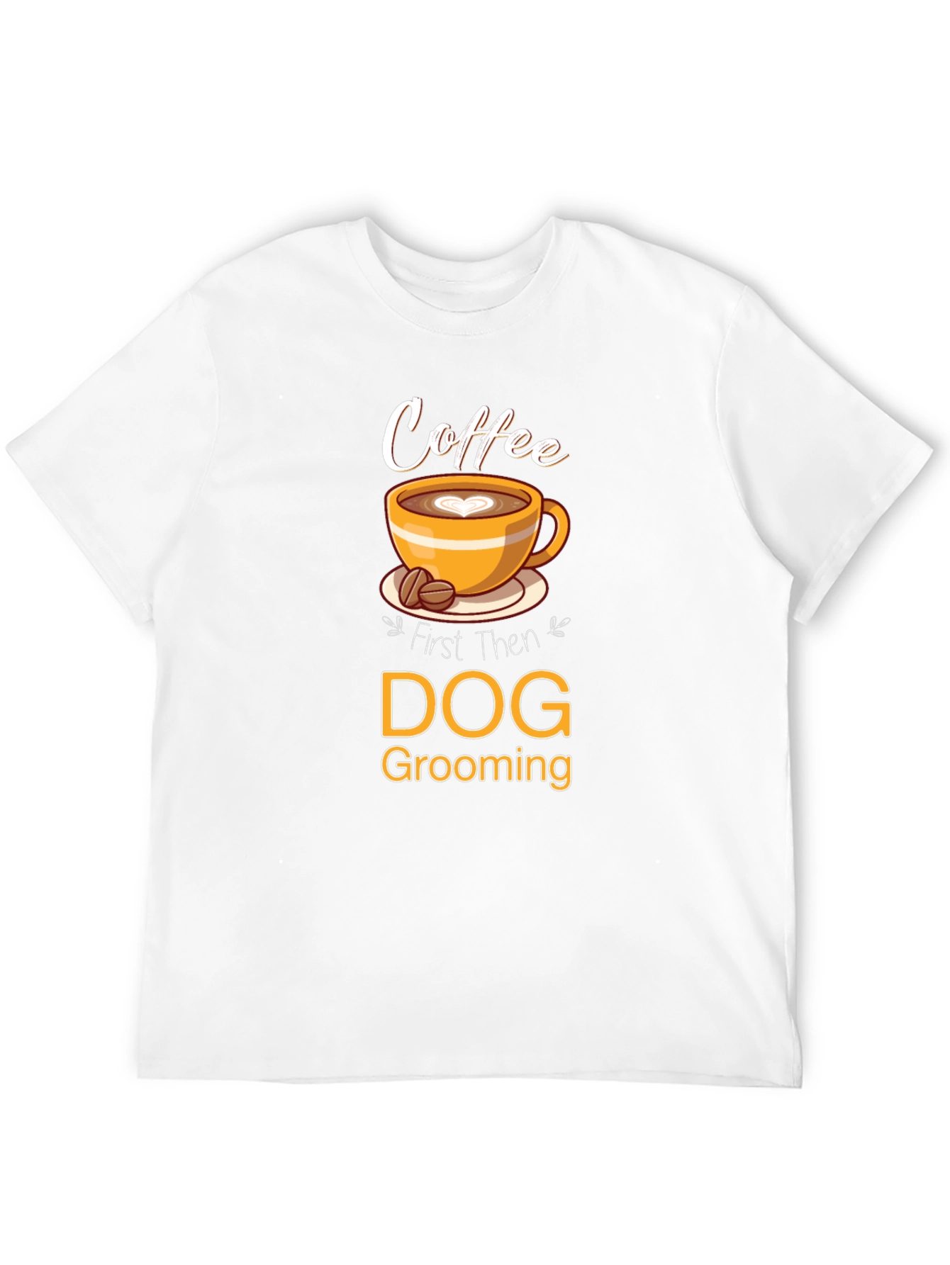 Coffee Then Dog Grooming T-Shirt