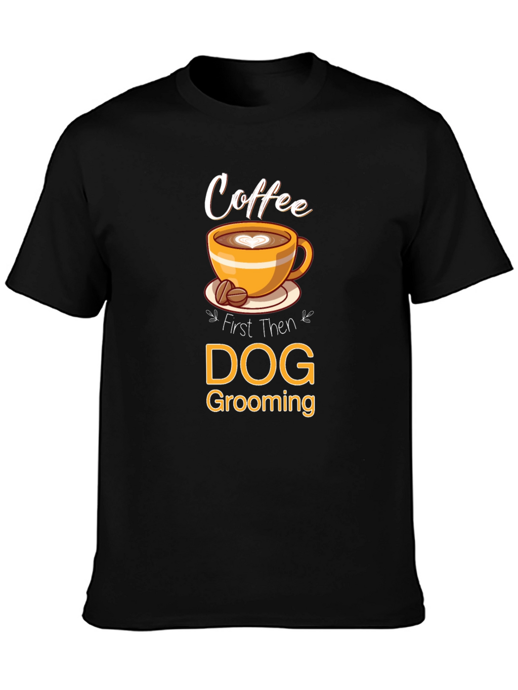 Coffee Then Dog Grooming T-Shirt