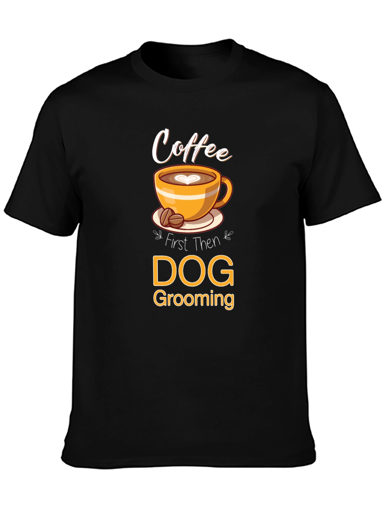 Coffee Then Dog Grooming T-Shirt