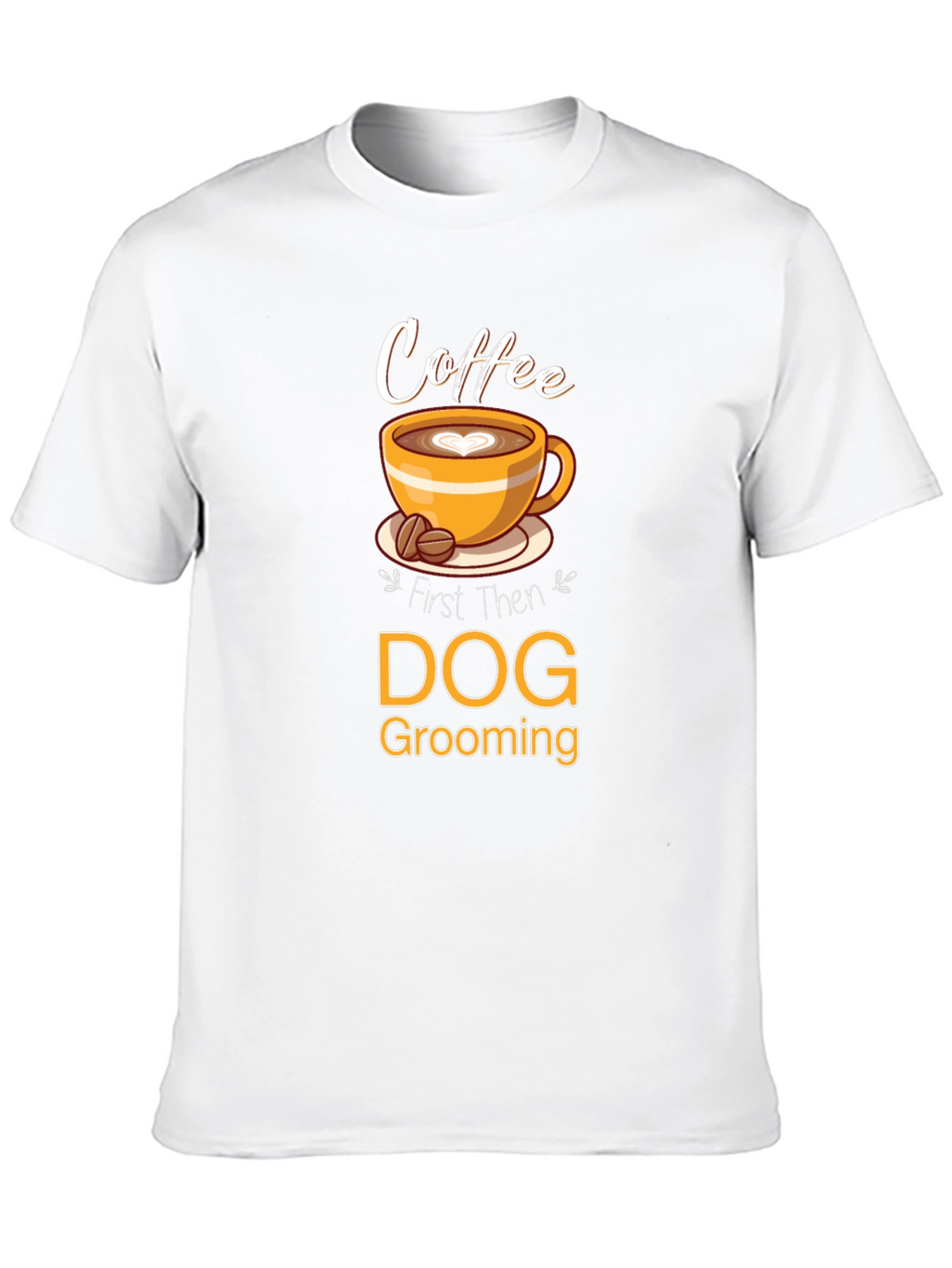 Coffee Then Dog Grooming T-Shirt