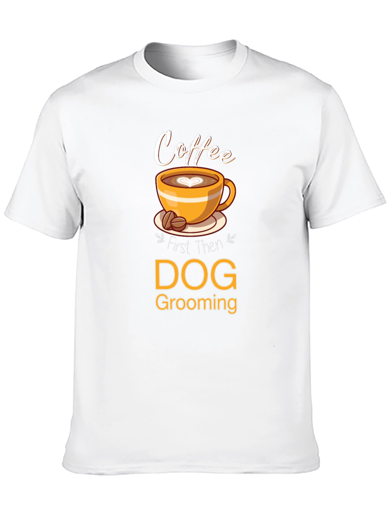 Coffee Then Dog Grooming T-Shirt
