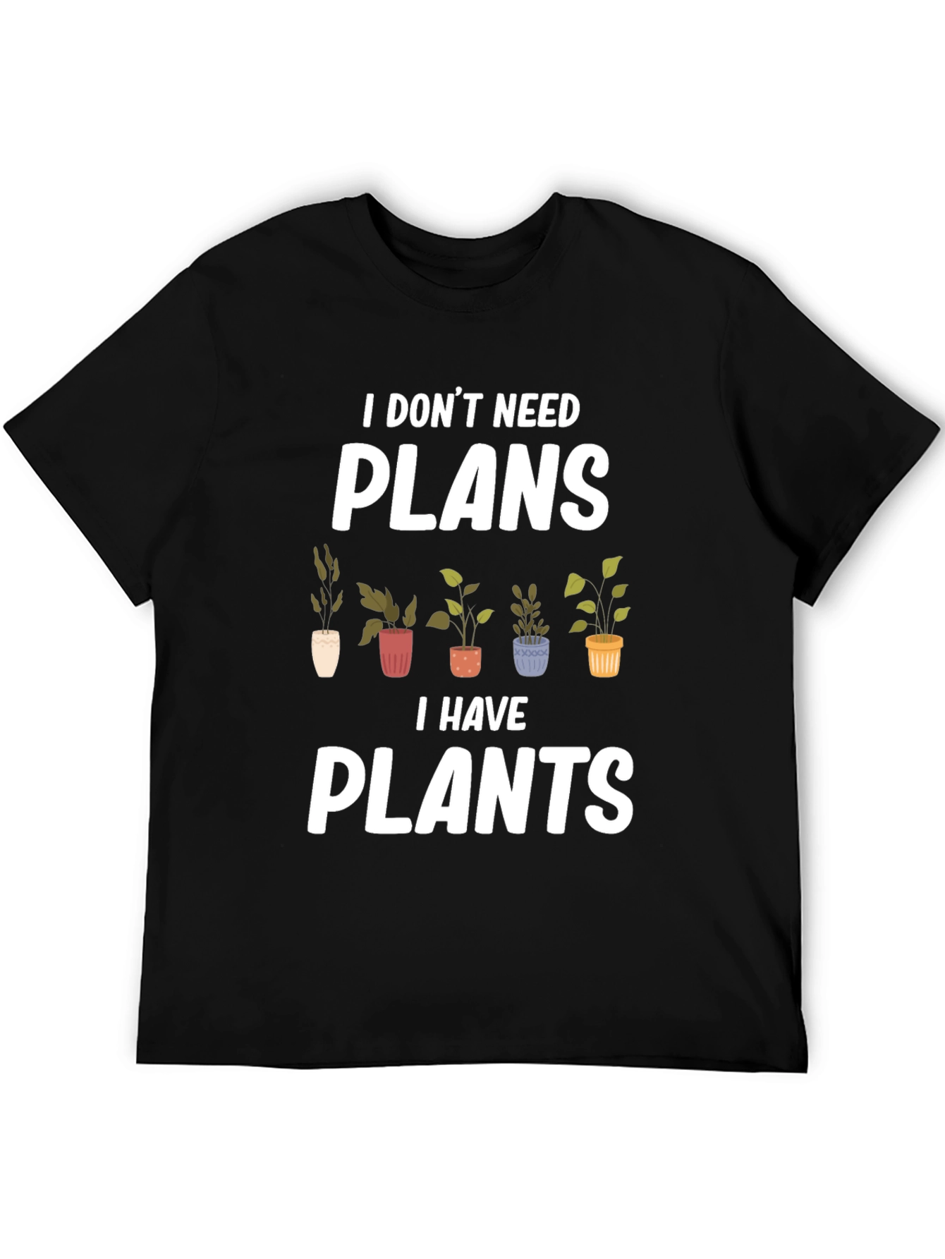 Plant Lover Graphic Tee - I Dont Need Plans I Have Plants