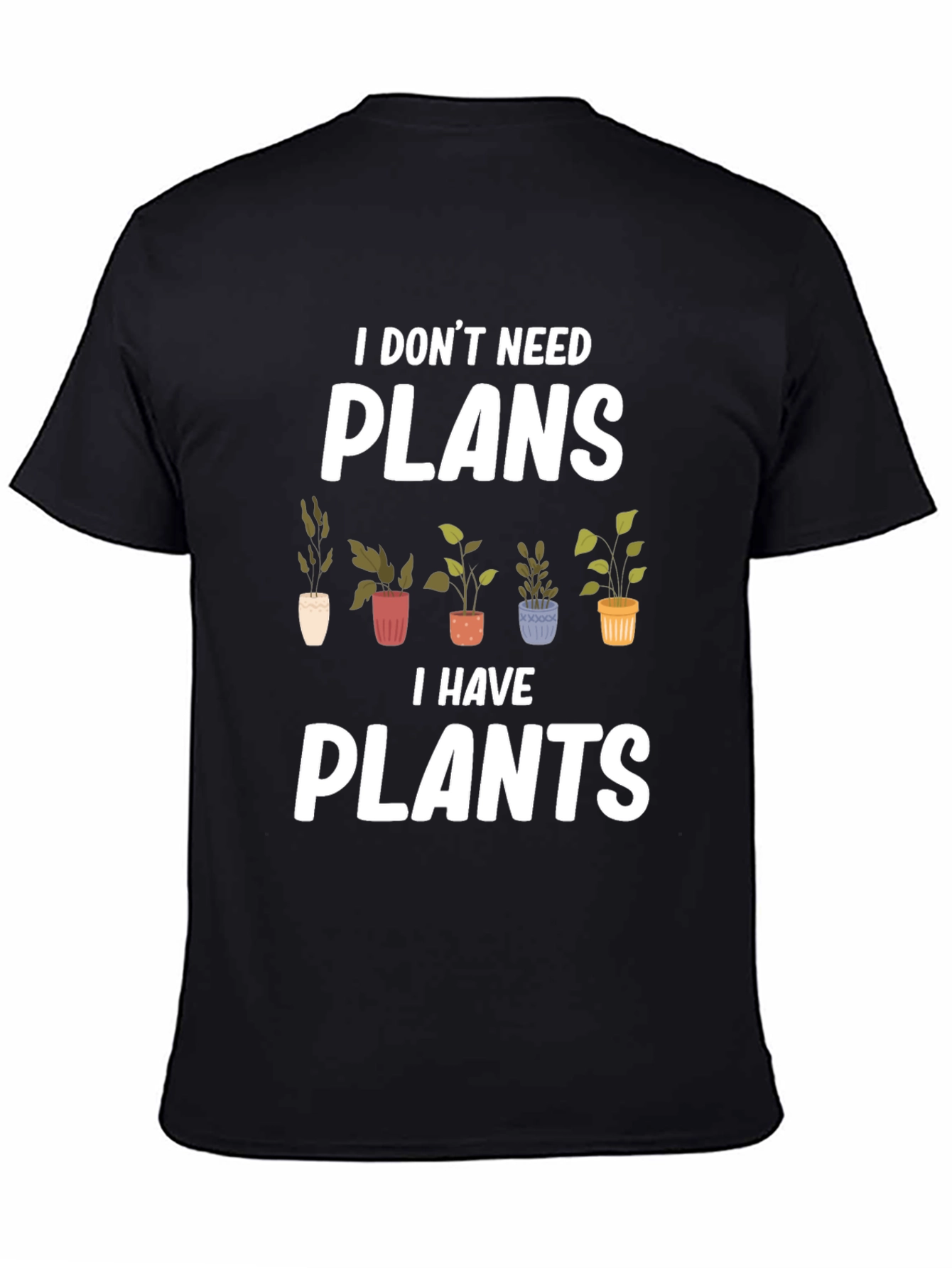 Plant Lover Graphic Tee - I Dont Need Plans I Have Plants