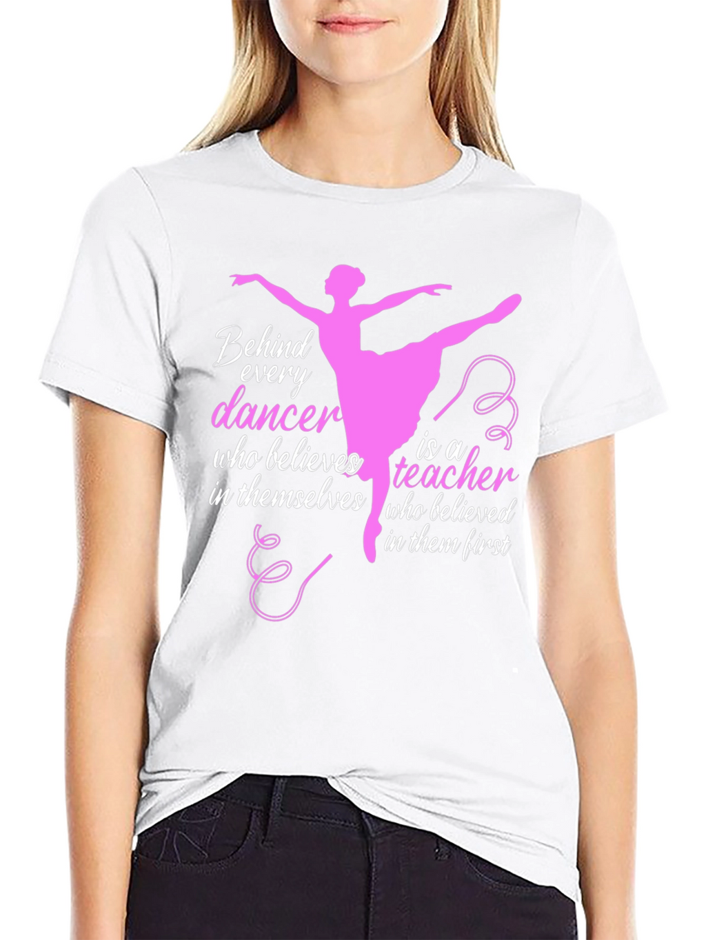Ballet Teacher T-Shirt - Behind Every Dancer