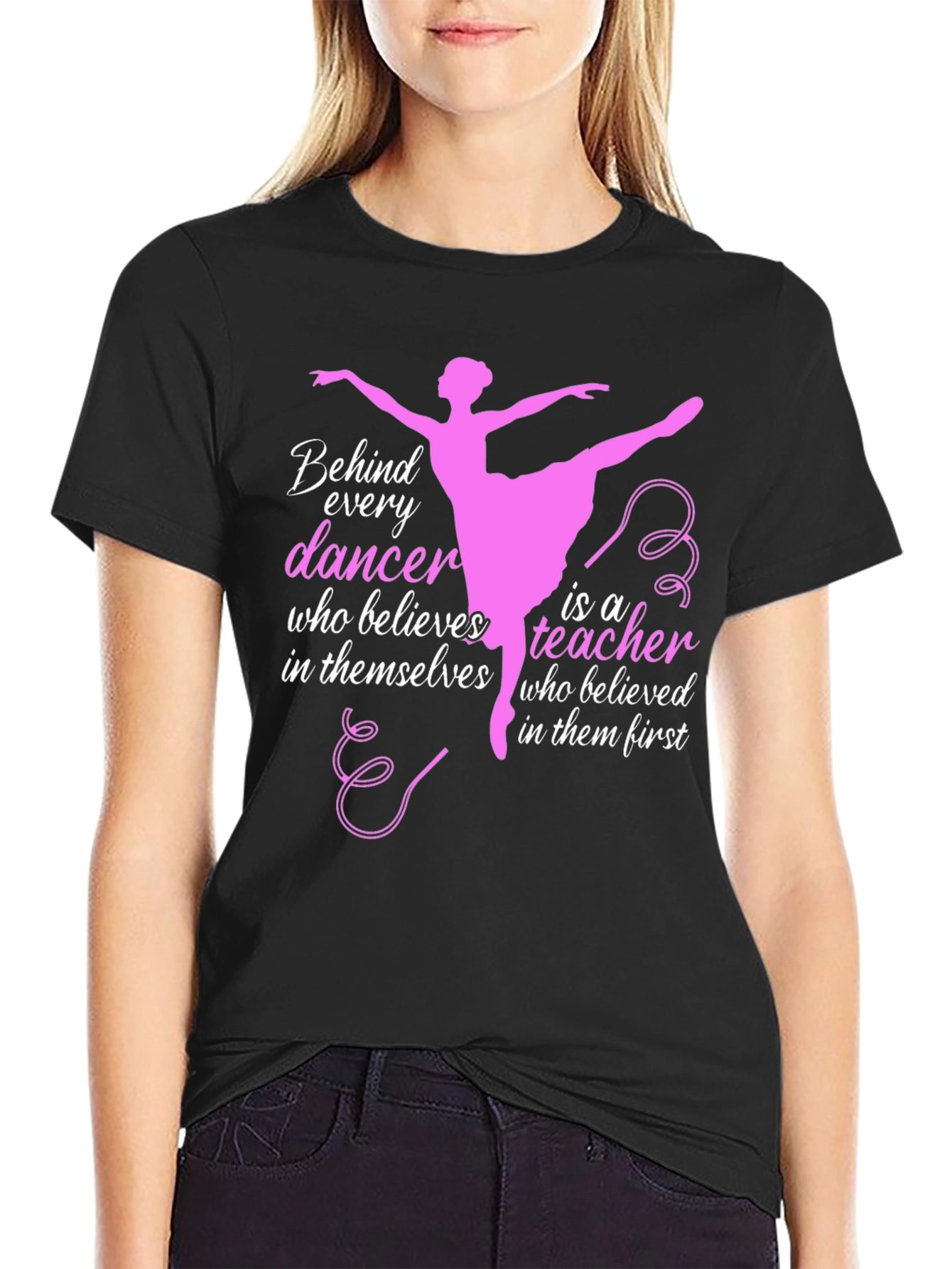 Ballet Teacher T-Shirt - Behind Every Dancer