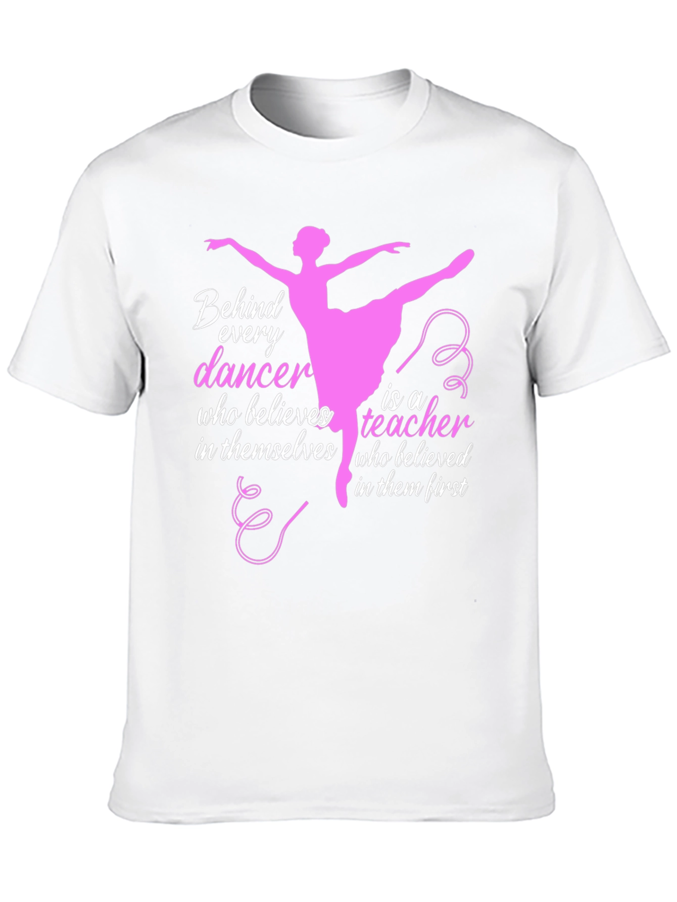 Ballet Teacher T-Shirt - Behind Every Dancer