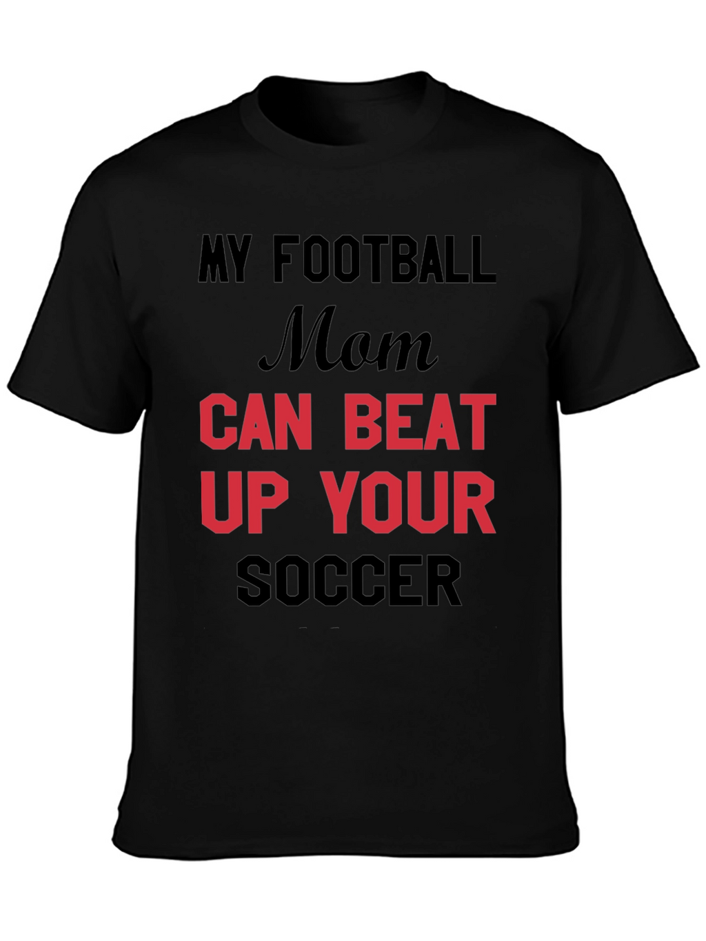 My Football Mom Can Beat Up Your Soccer T-Shirt