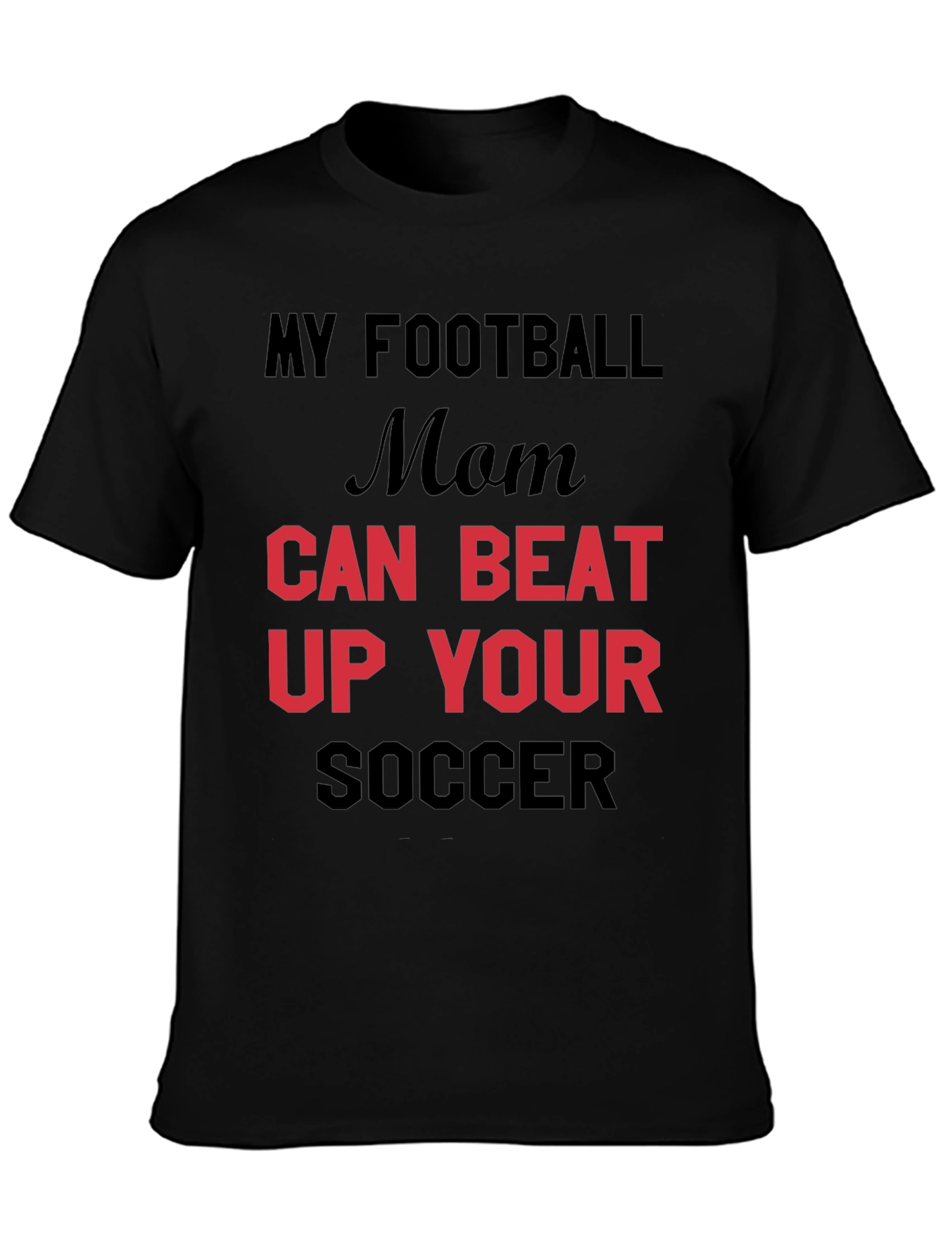 My Football Mom Can Beat Up Your Soccer T-Shirt